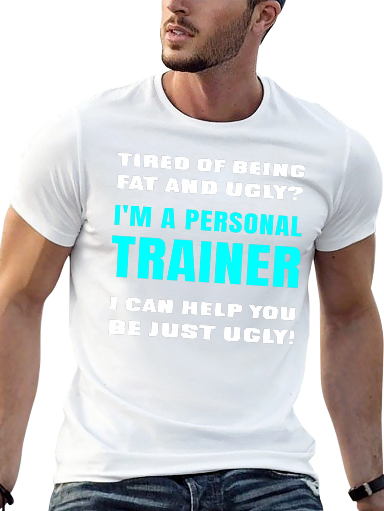 Personal Trainer Funny Slogan T-Shirt - Fat and Ugly