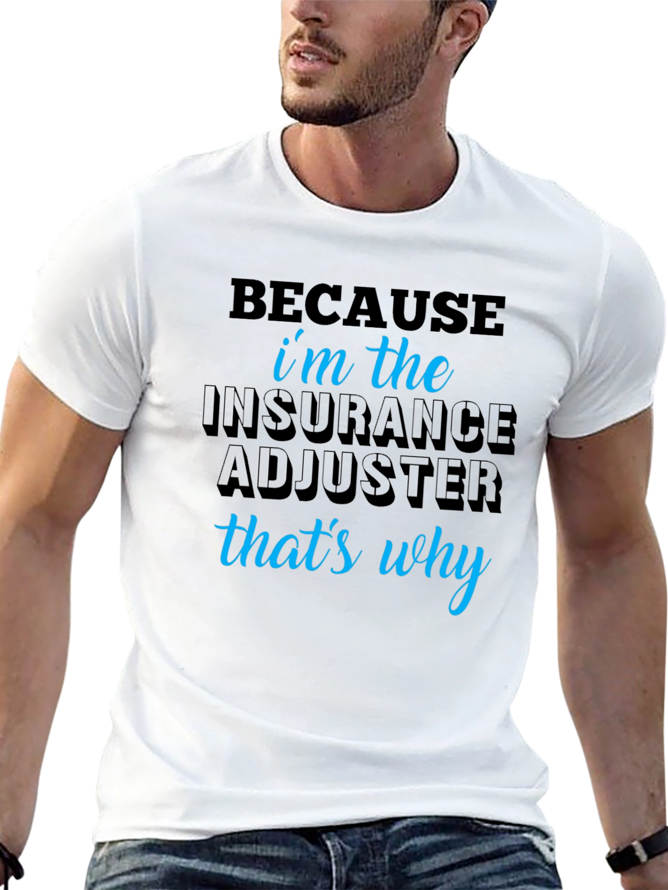 Insurance Adjuster T-Shirt - Because Im the One!
