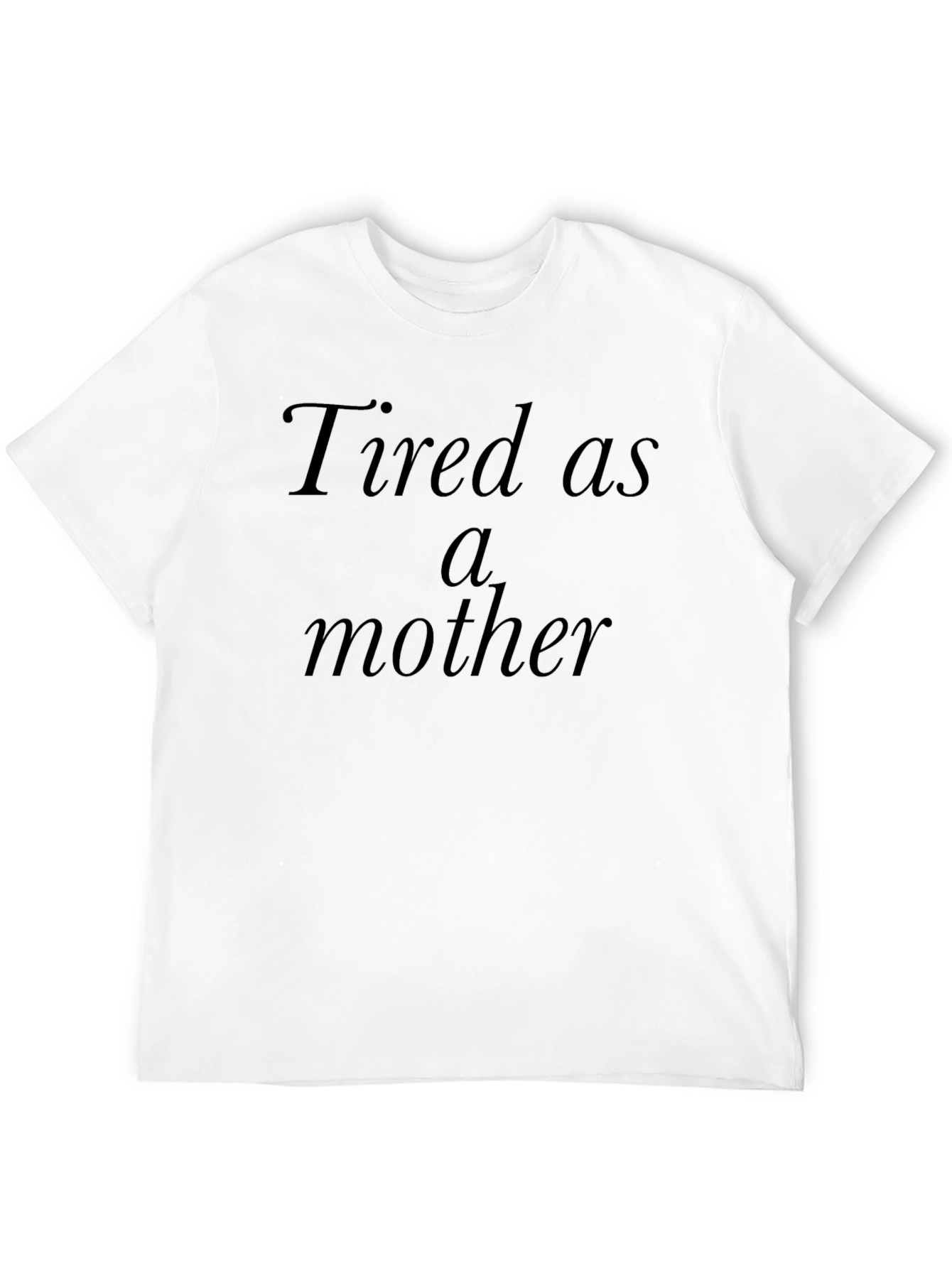 Tired as a Mother Black T-Shirt
