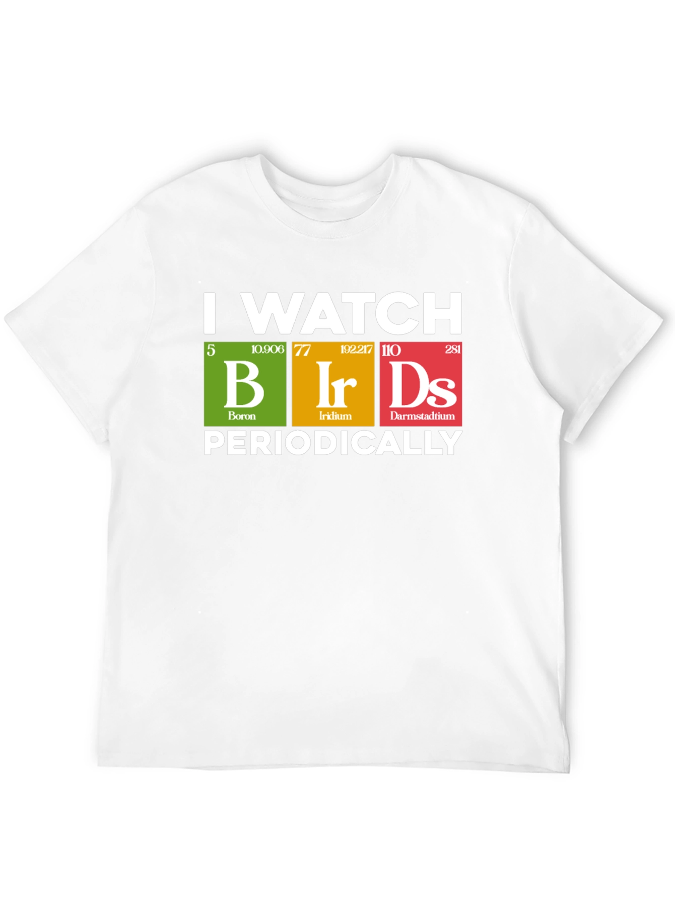 I Watch Birds Periodically T-Shirt