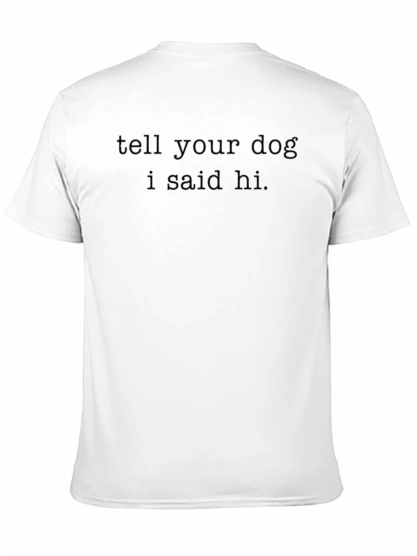 Tell Your Dog I Said Hi T-Shirt - Black