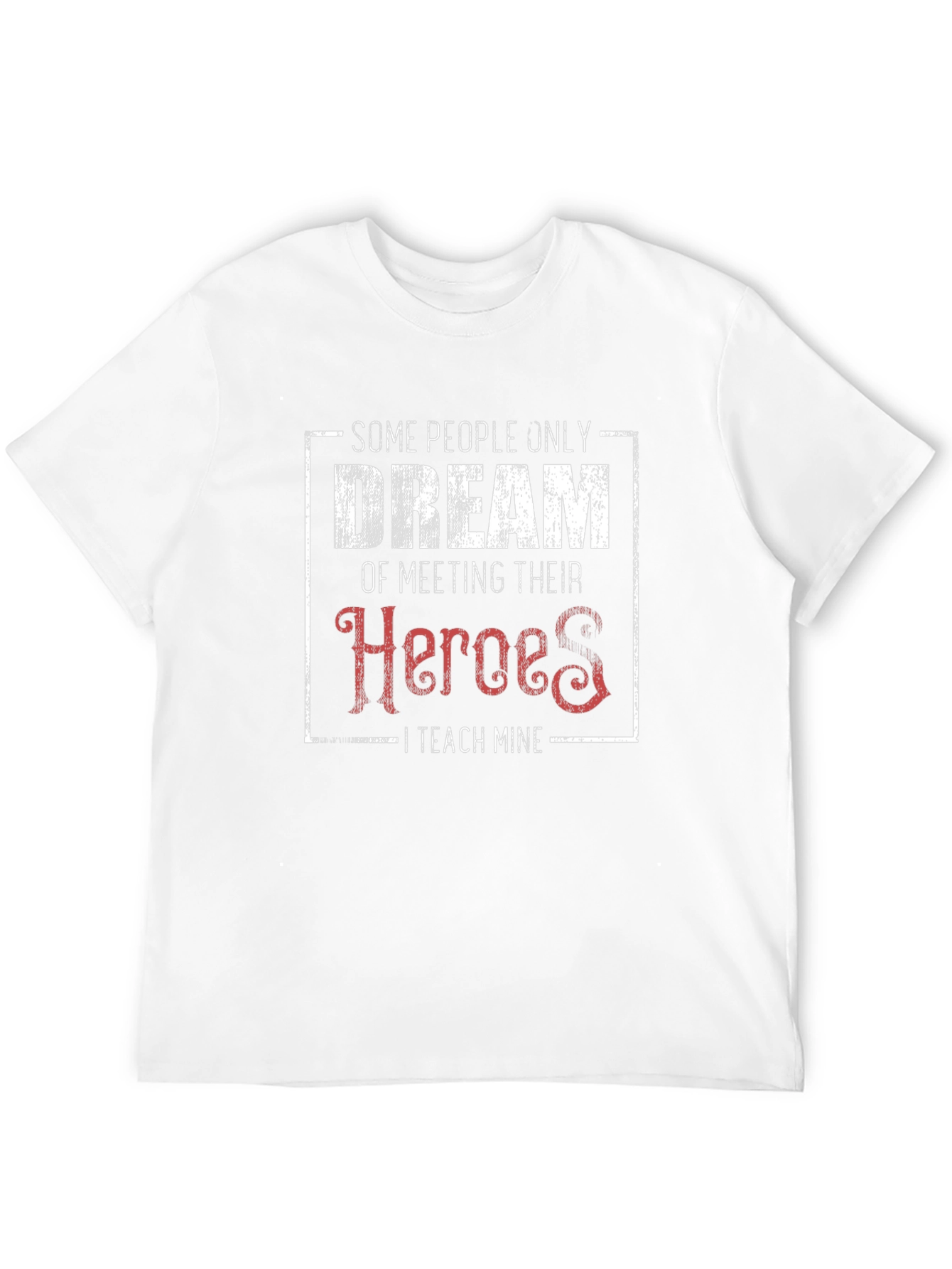 Teacher Hero T-Shirt - Some People Dream