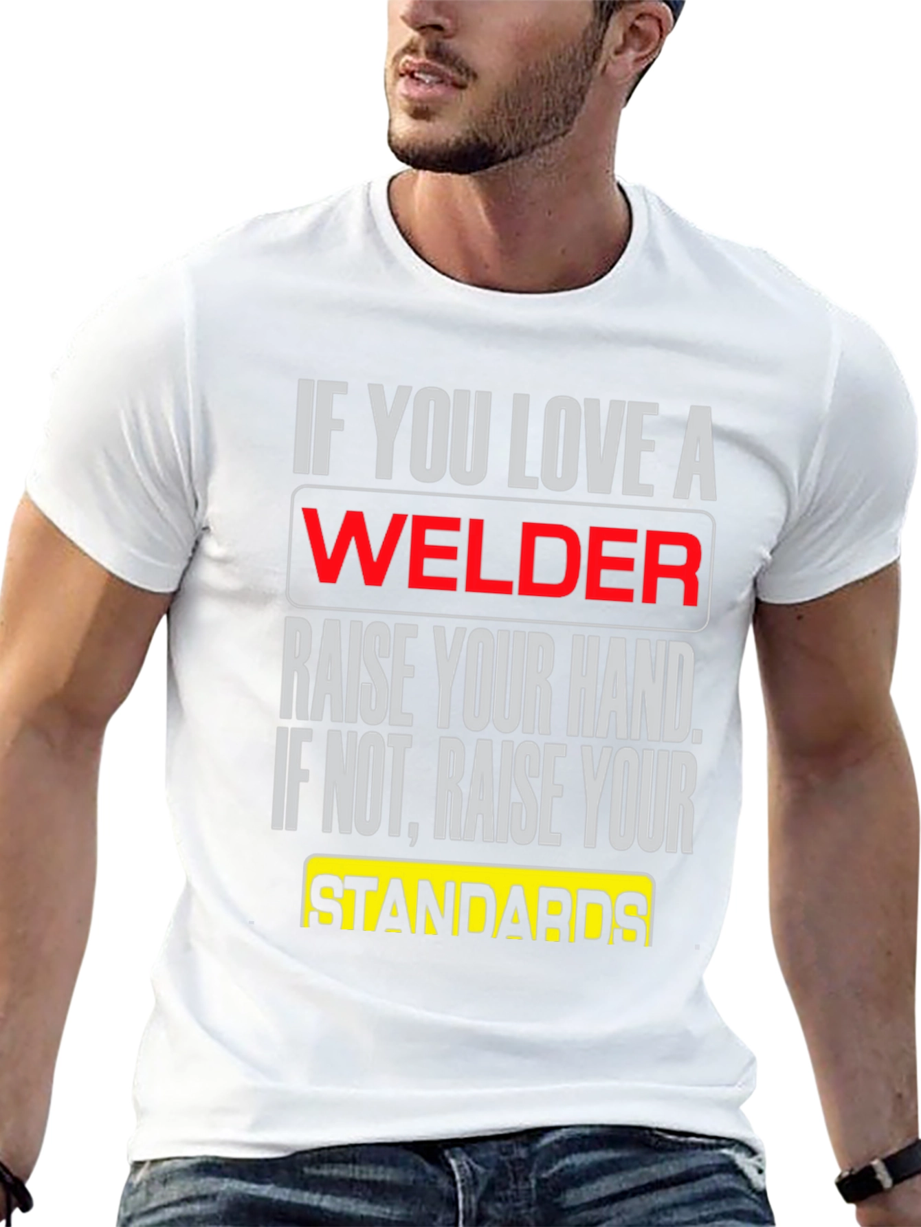 Welder T-Shirt: Raise Your Standards