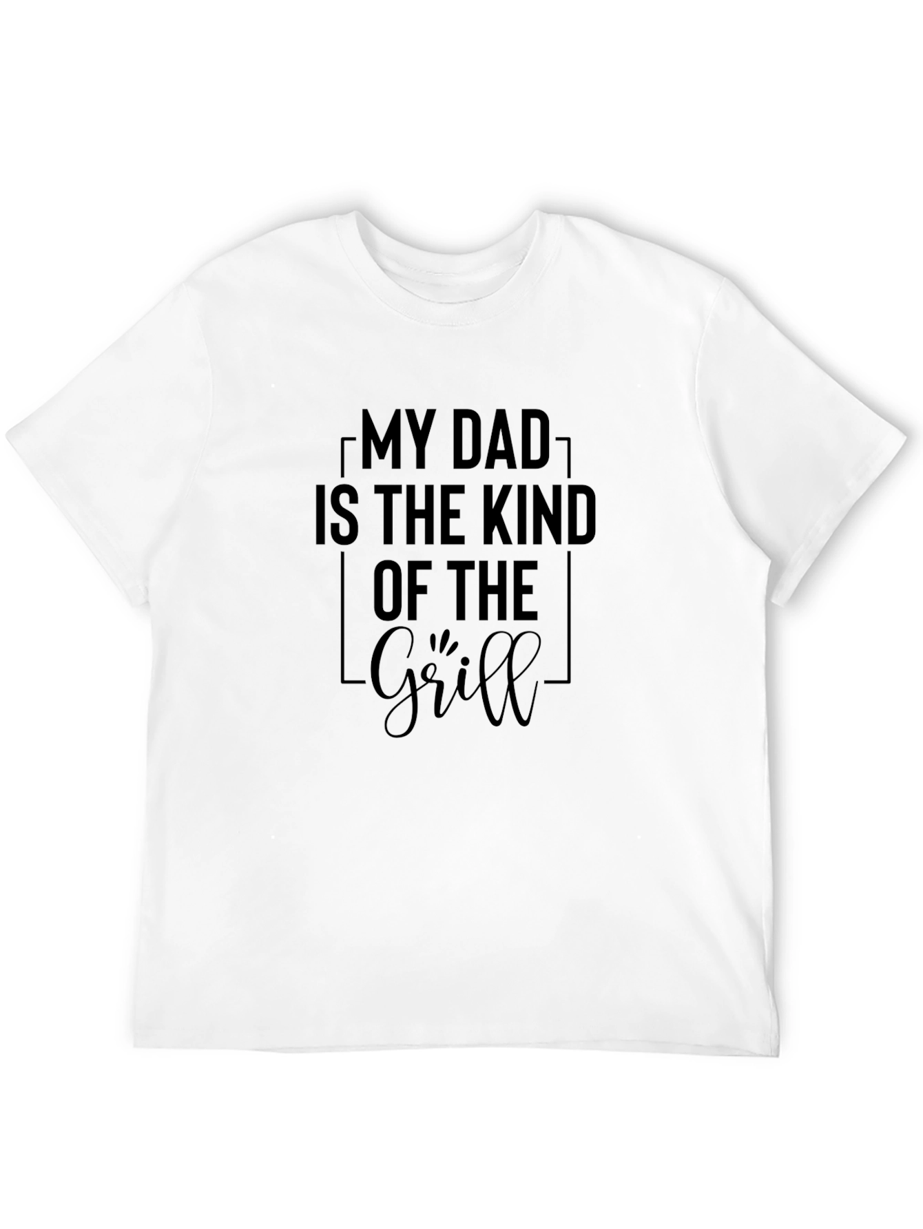 My Dad is the Kind of the Grill T-Shirt