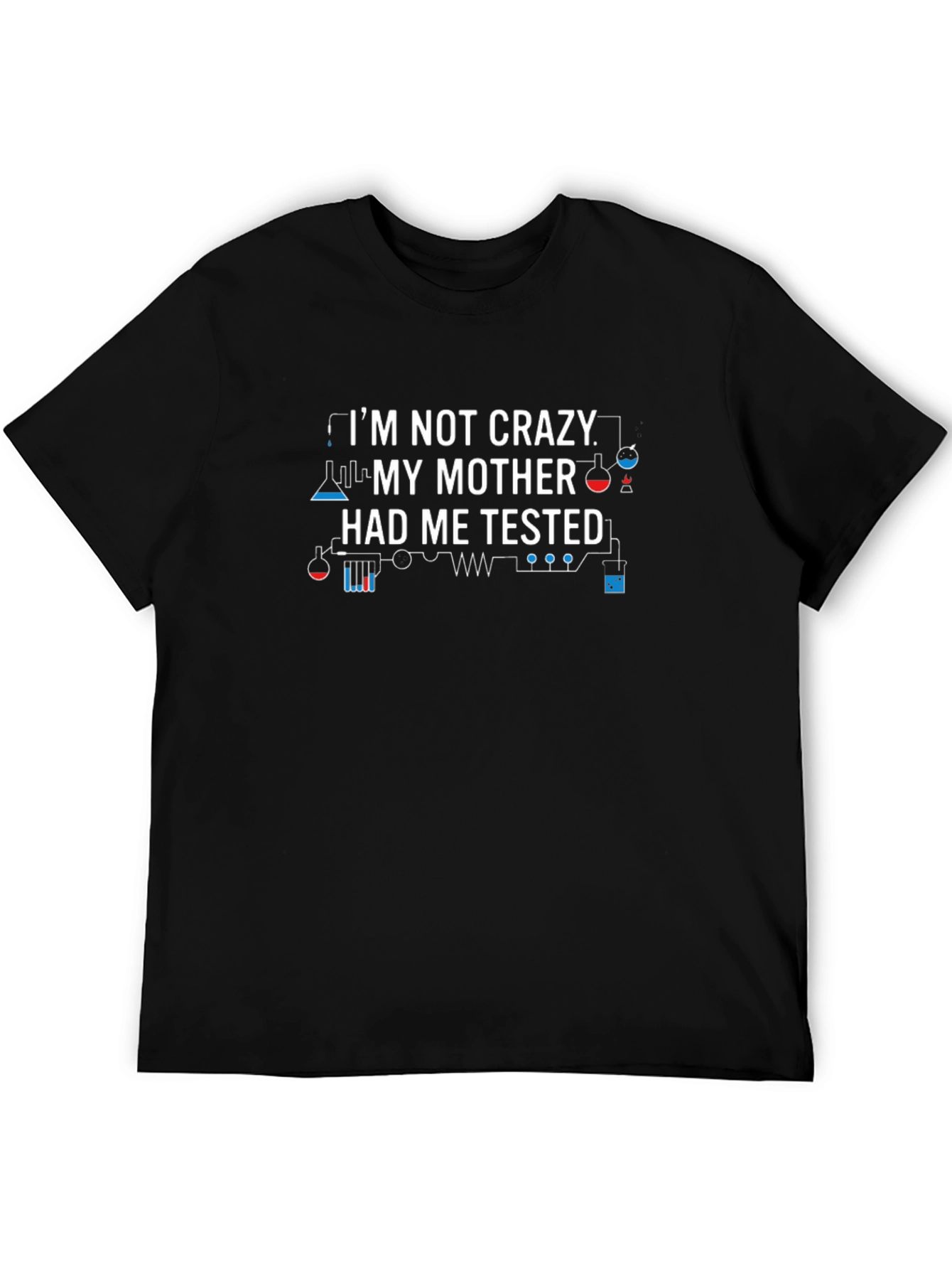 Im Not Crazy Science Humor T-Shirt