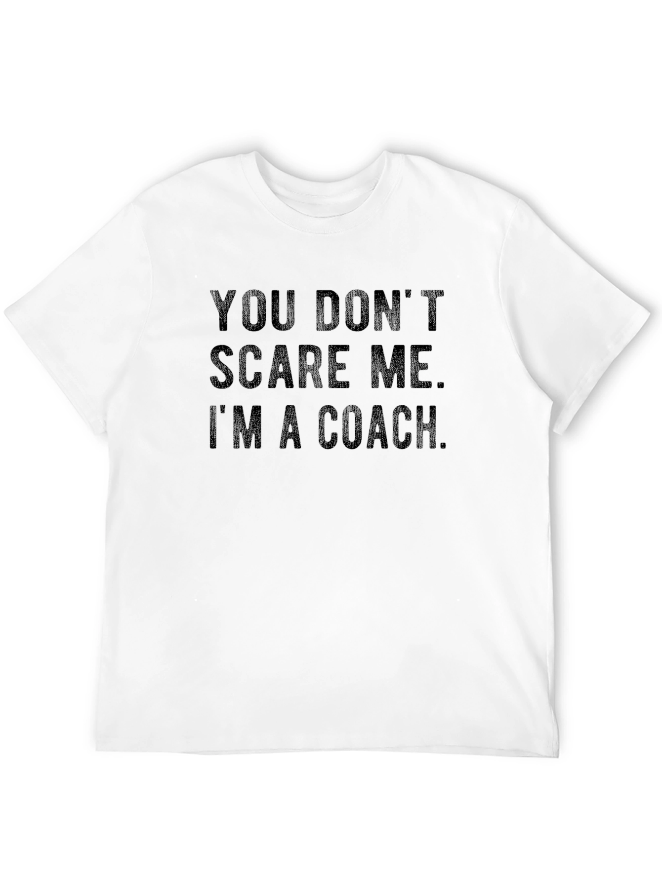 You Dont Scare Me Im A Coach T-Shirt