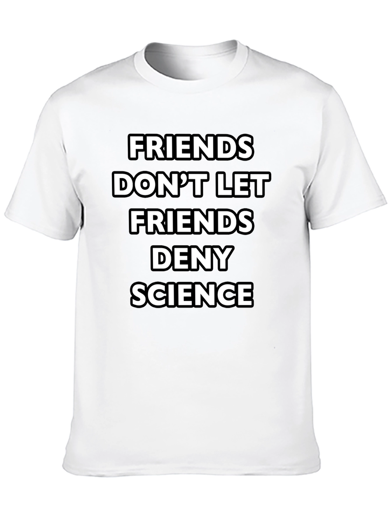 Friends Dont Let Friends Deny Science Black T-Shirt