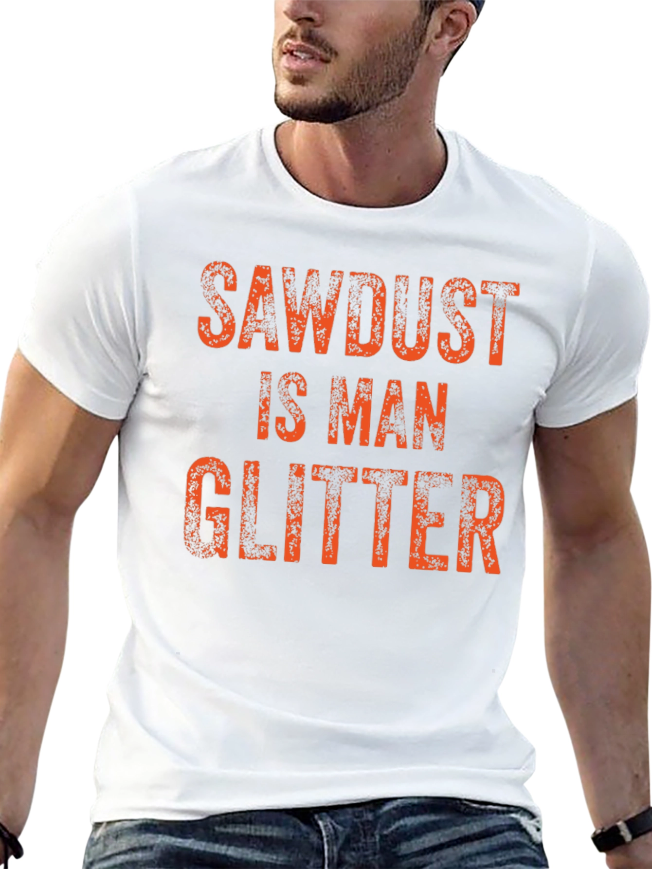 Sawdust is Man Glitter T-Shirt