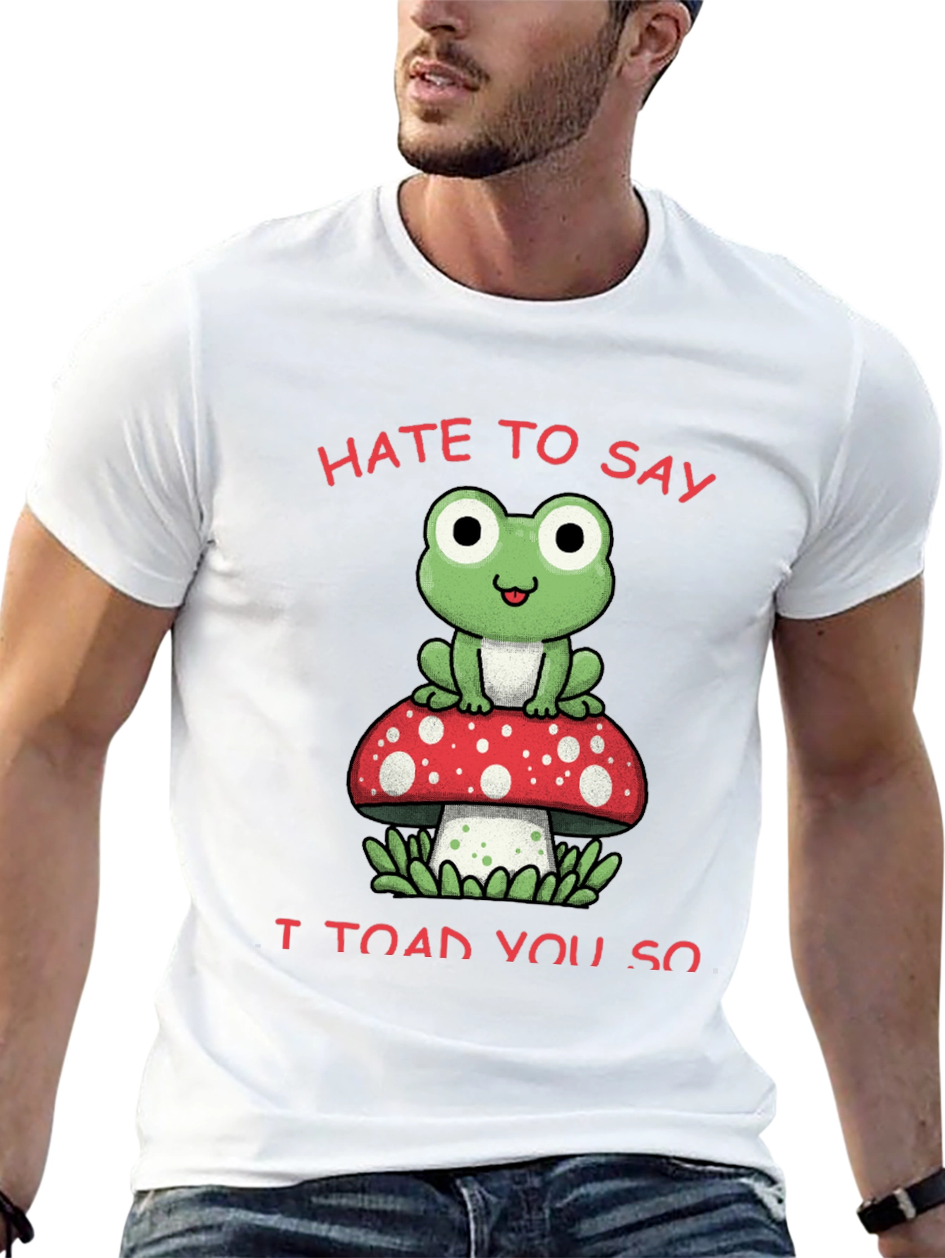 Hate to Say I Toad You So T-Shirt