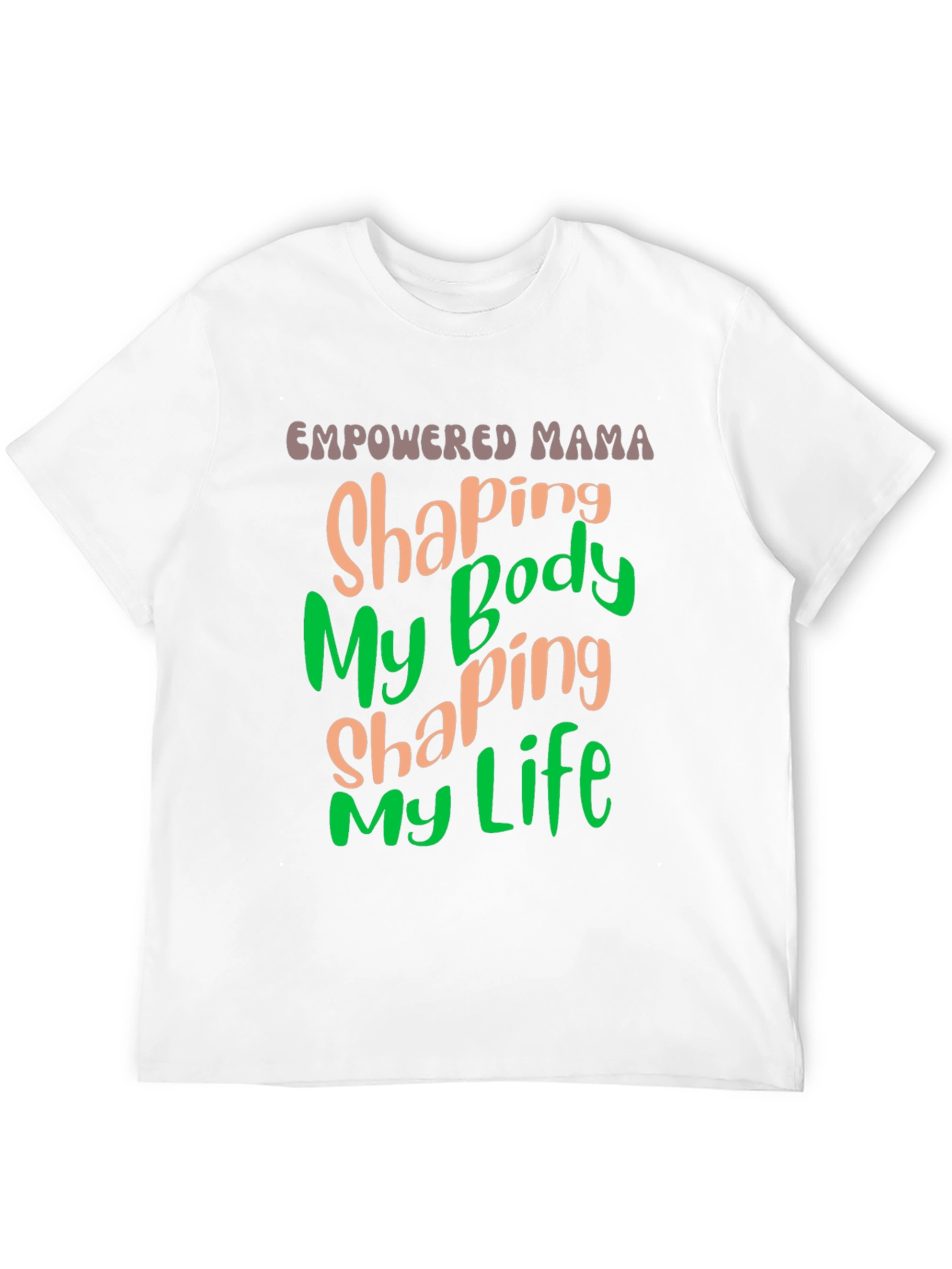 Empowered Mama T-Shirt Shaping Body Shaping Life