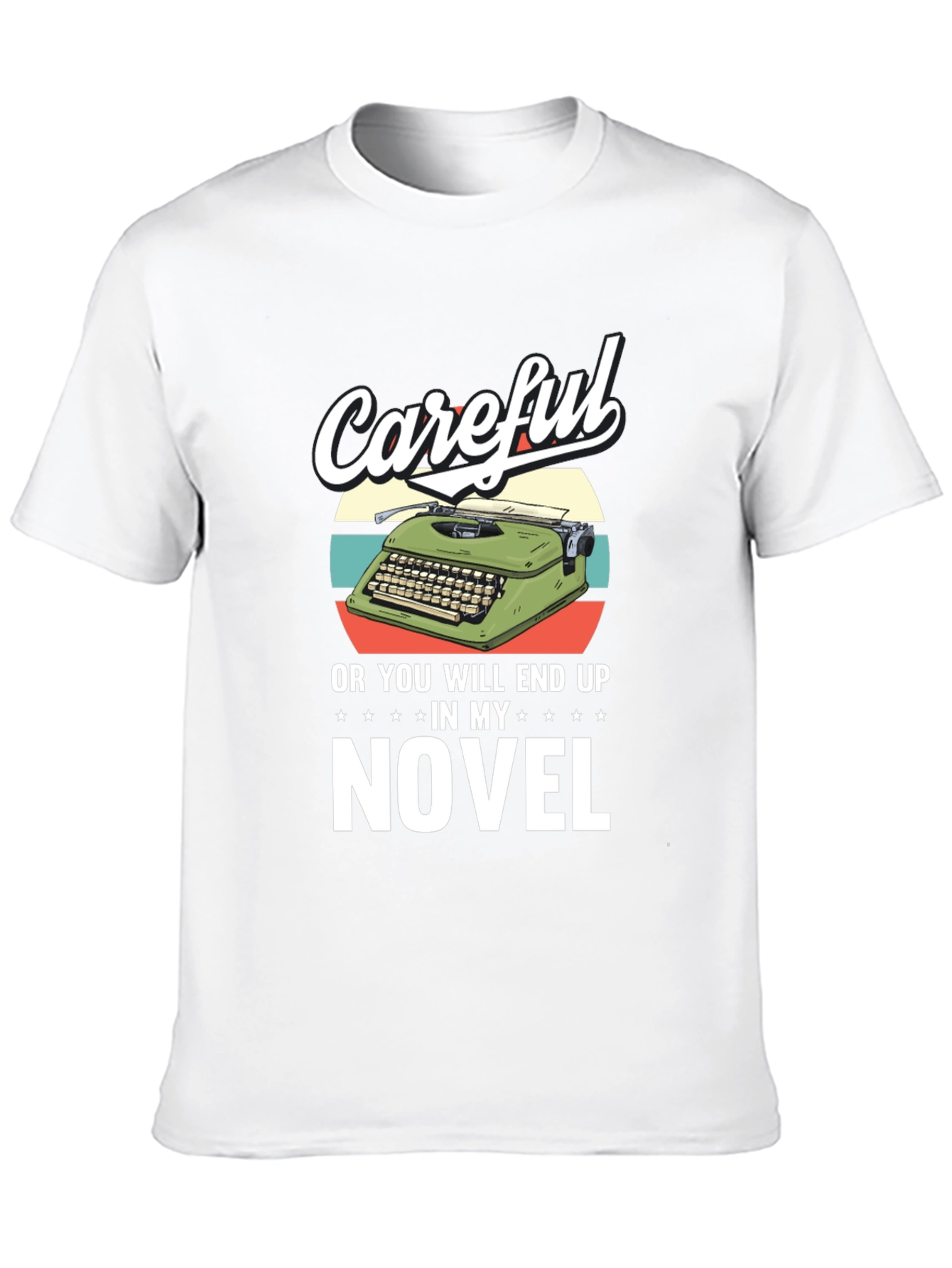 Careful Novelist T-Shirt - Writers Humor