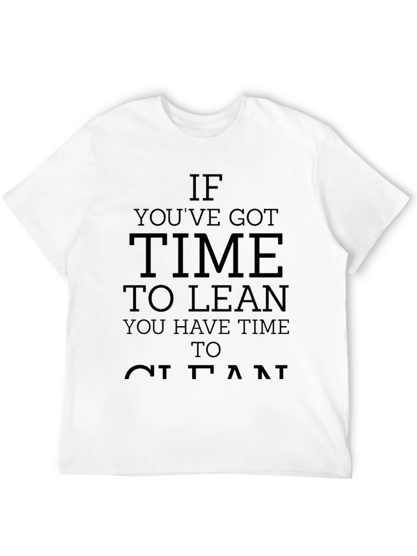 If Youve Got Time to Lean Clean T-Shirt