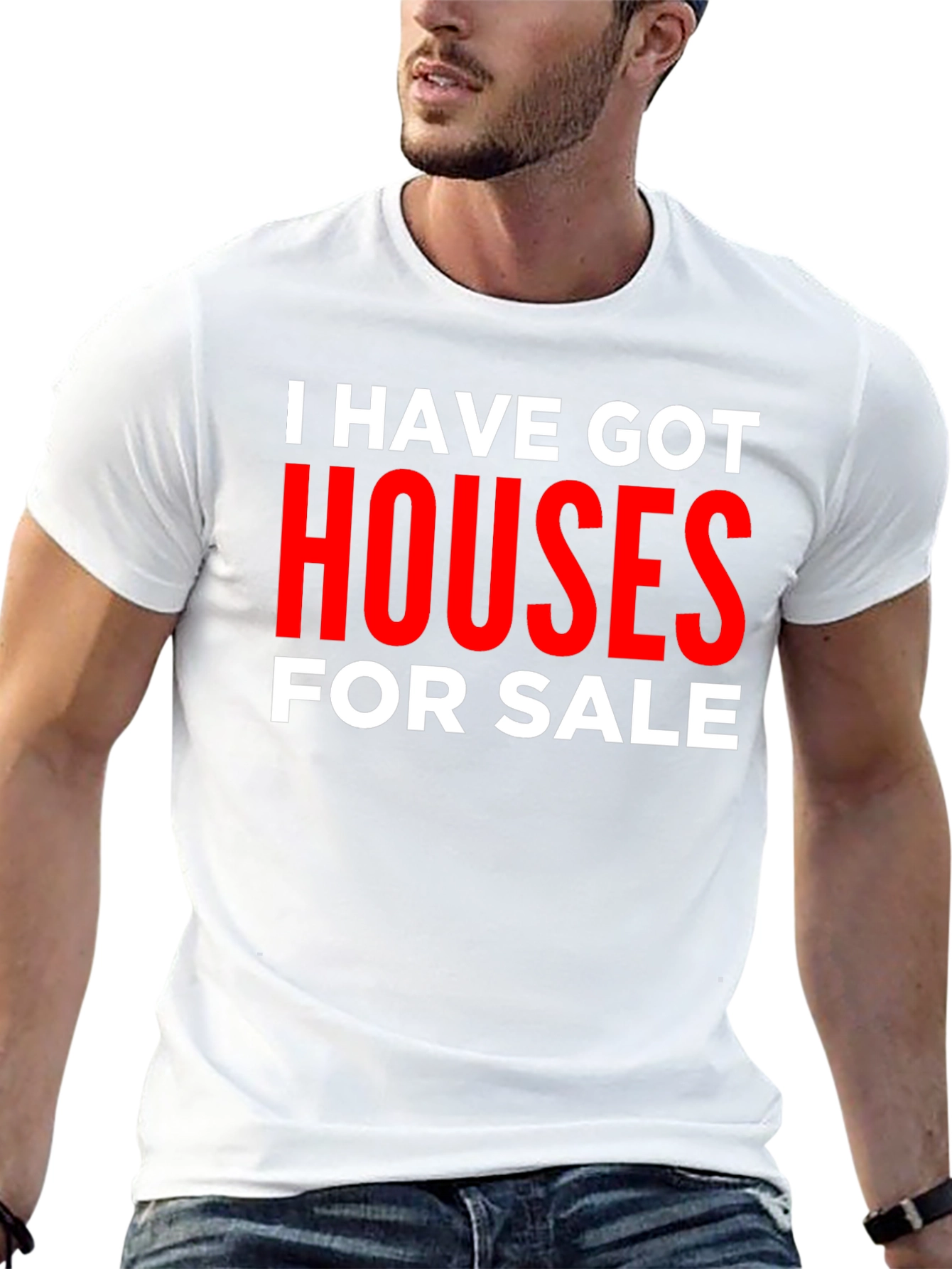 I Have Got Houses for Sale T-Shirt