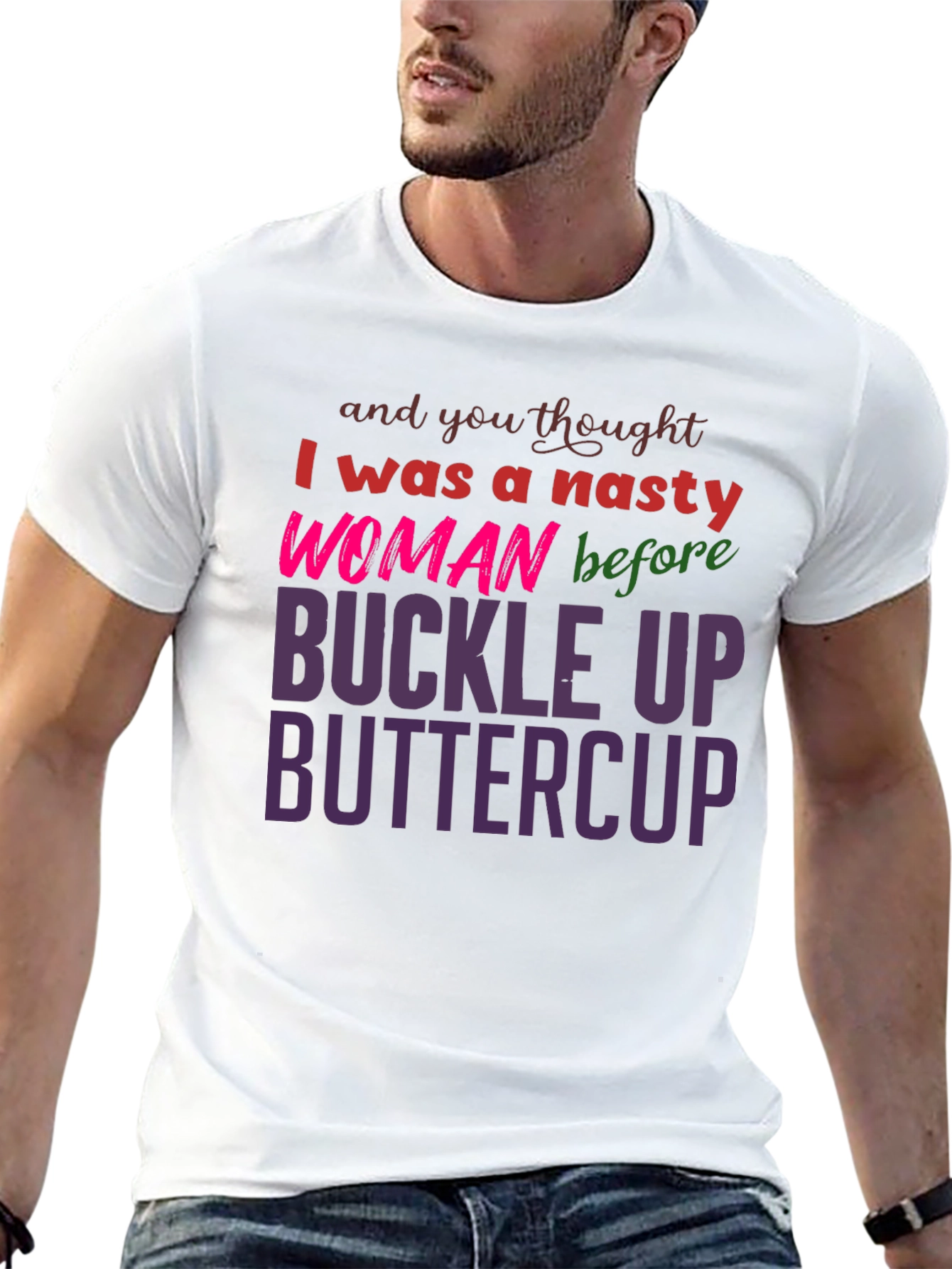 Nasty Woman Buckle Up Buttercup Slogan Tee