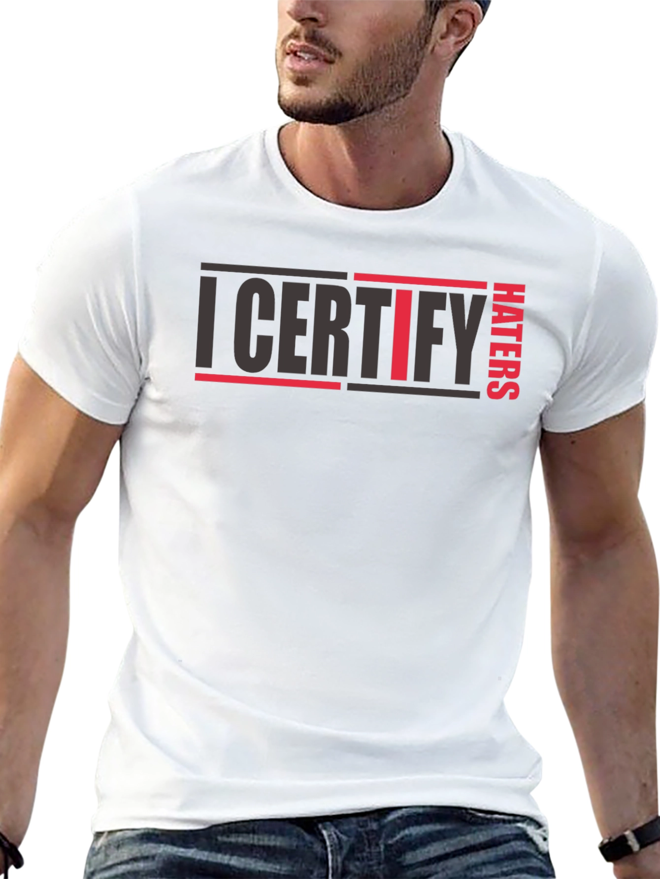 I Certify Haters T-Shirt - Bold Statement Tee