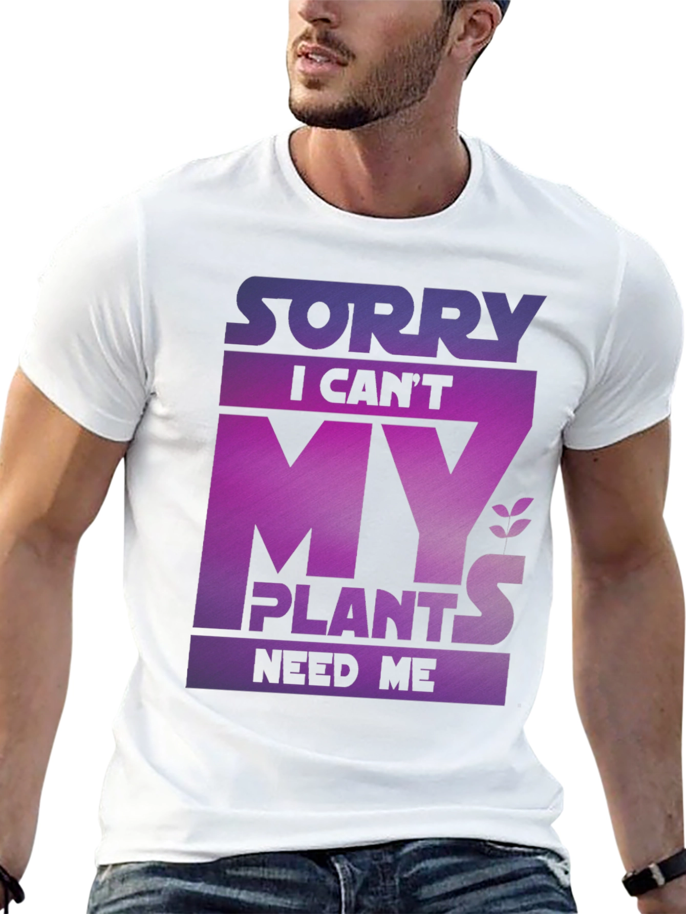 Sorry My Plants Need Me - Graphic T-Shirt