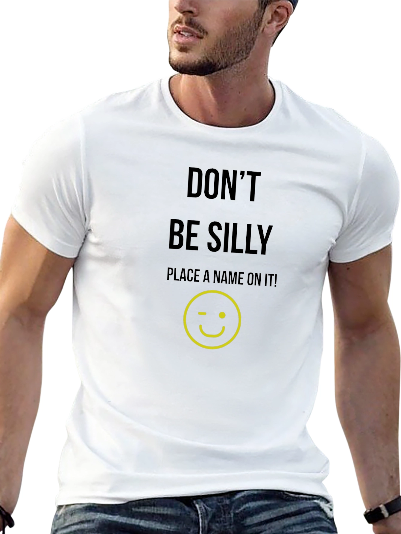 Dont Be Silly Custom T-Shirt