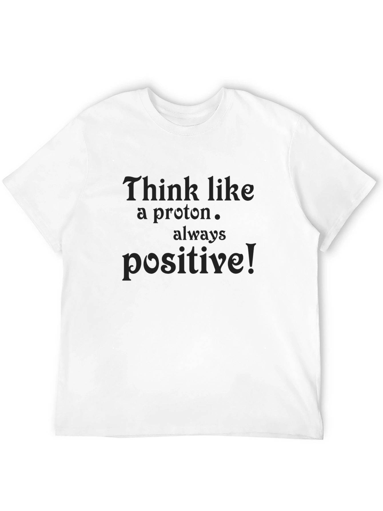 Think Like a Proton T-Shirt