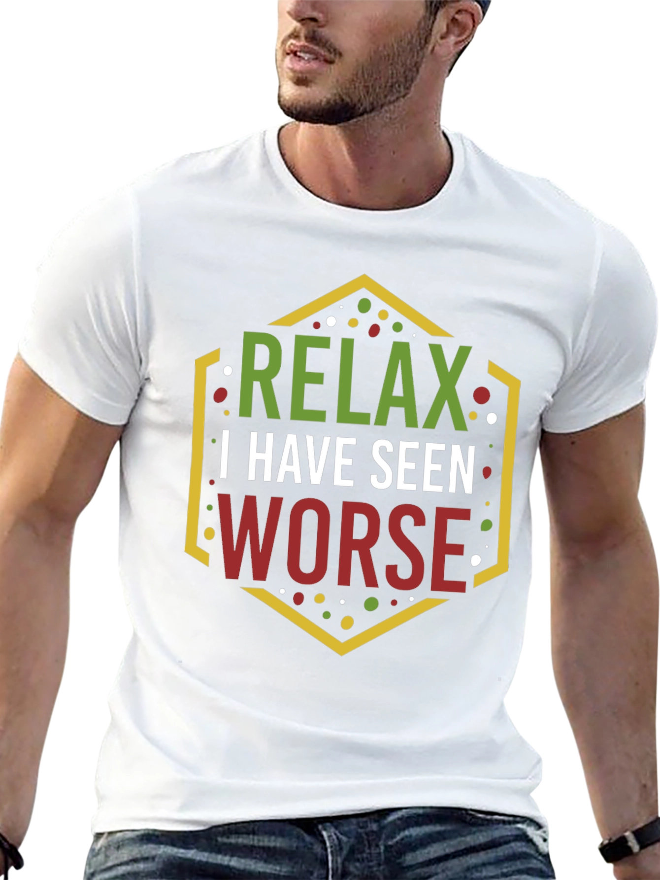 Relax I Have Seen Worse Graphic Tee