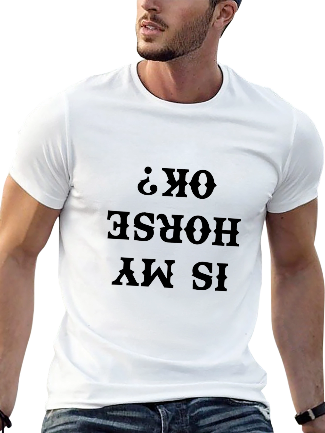 Is My Horse OK? Funny Graphic Tee