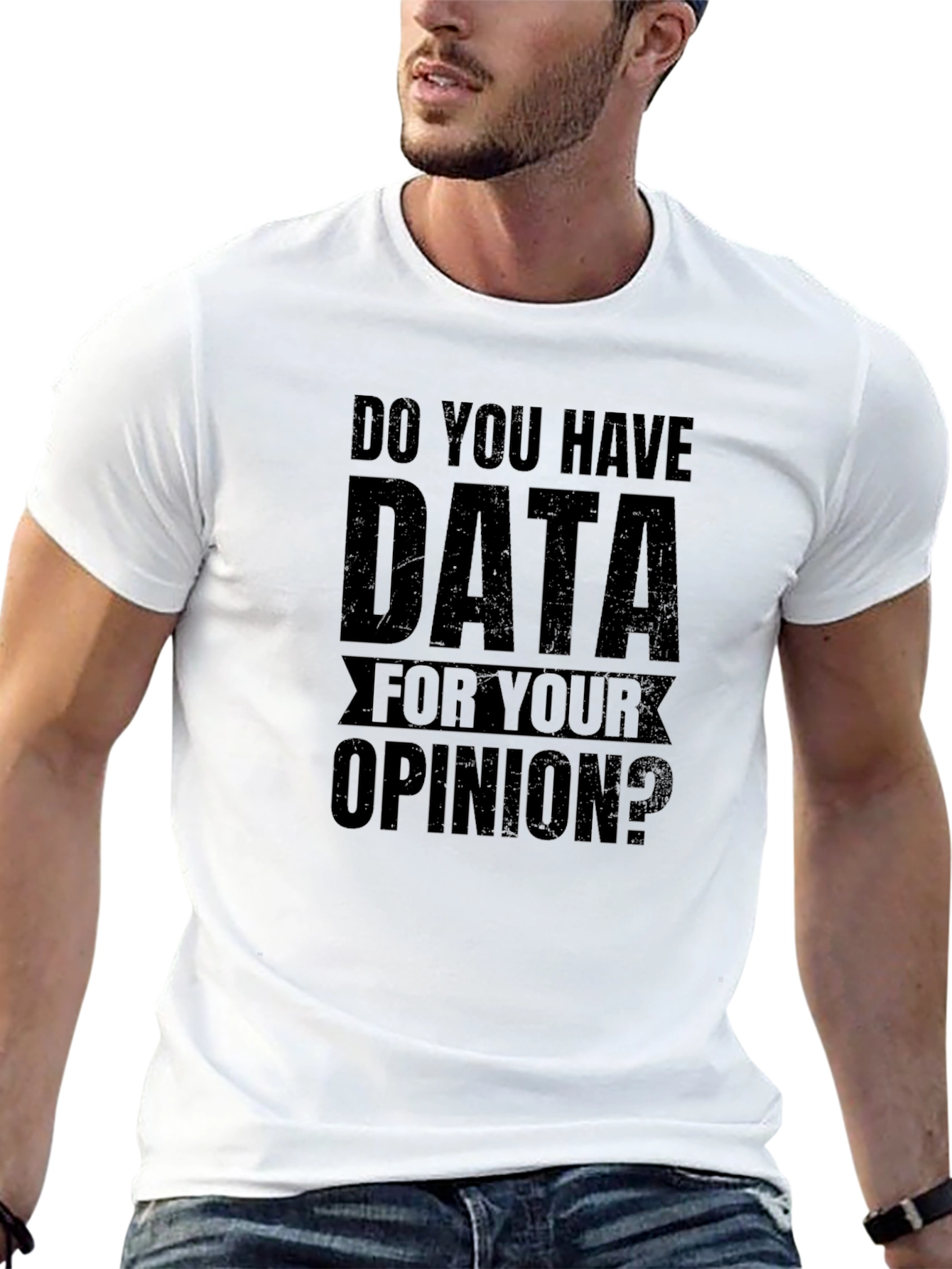Data For Your Opinion Graphic Tee