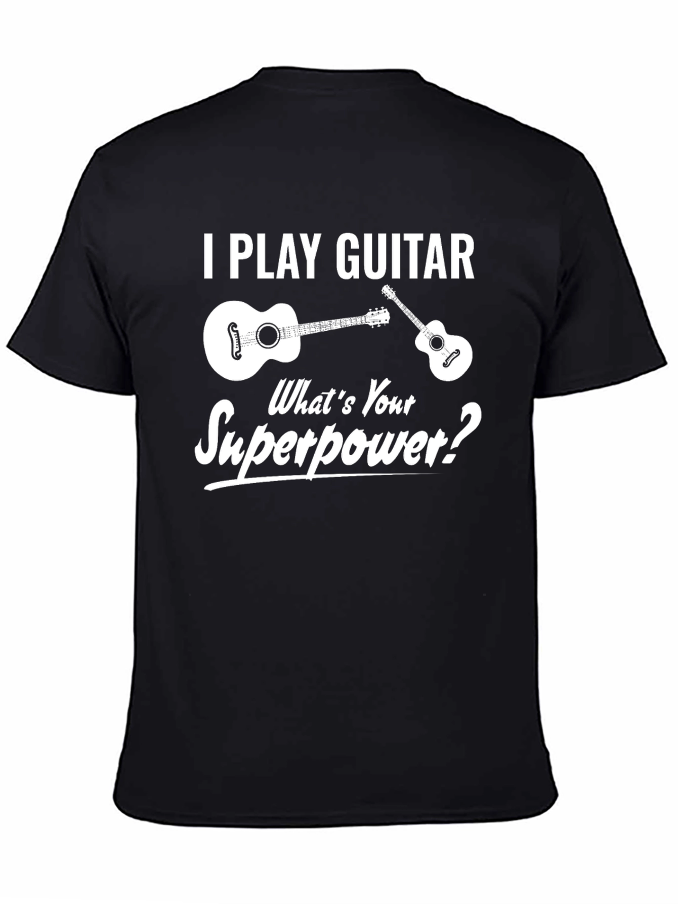 I Play Guitar Whats Your Superpower T-Shirt
