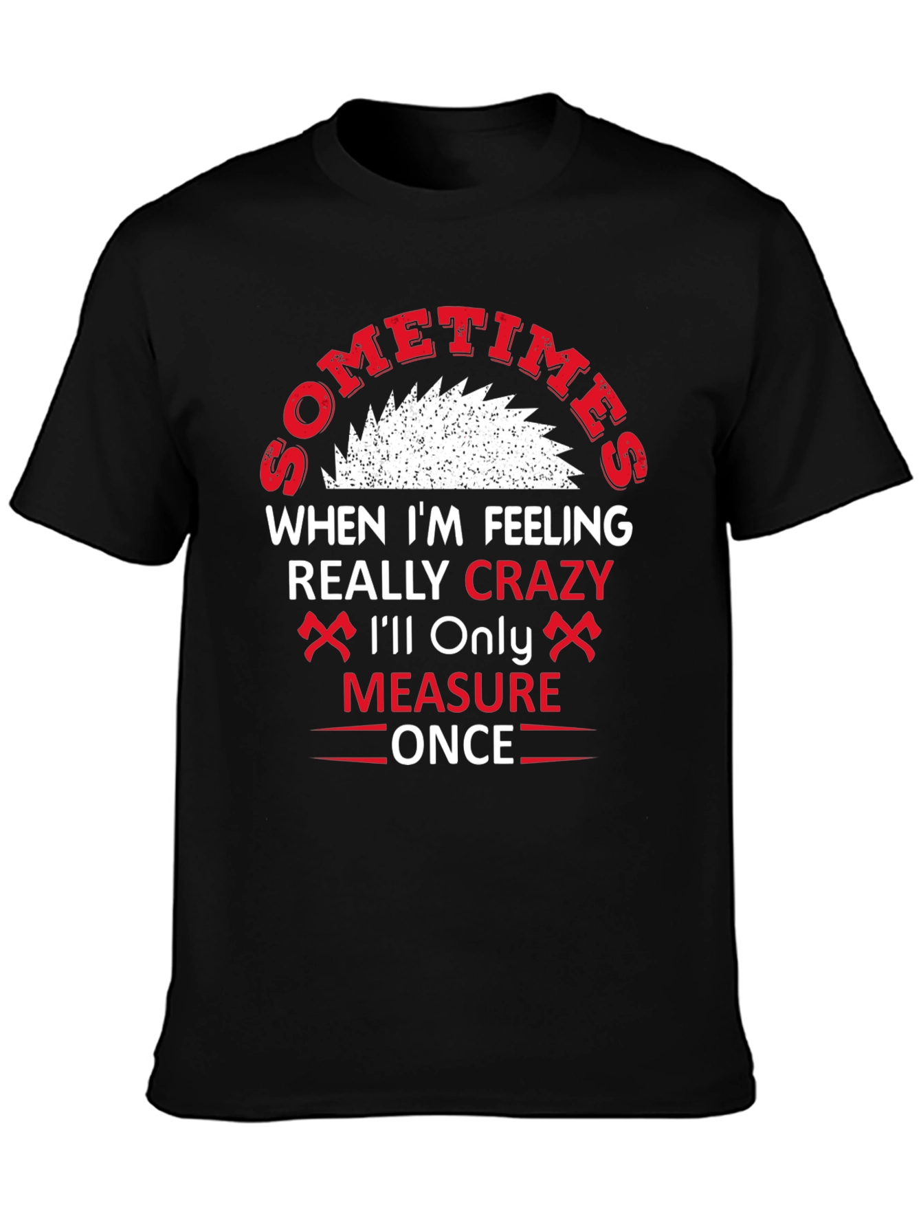 Crazy Crafter T-Shirt - Measure Once