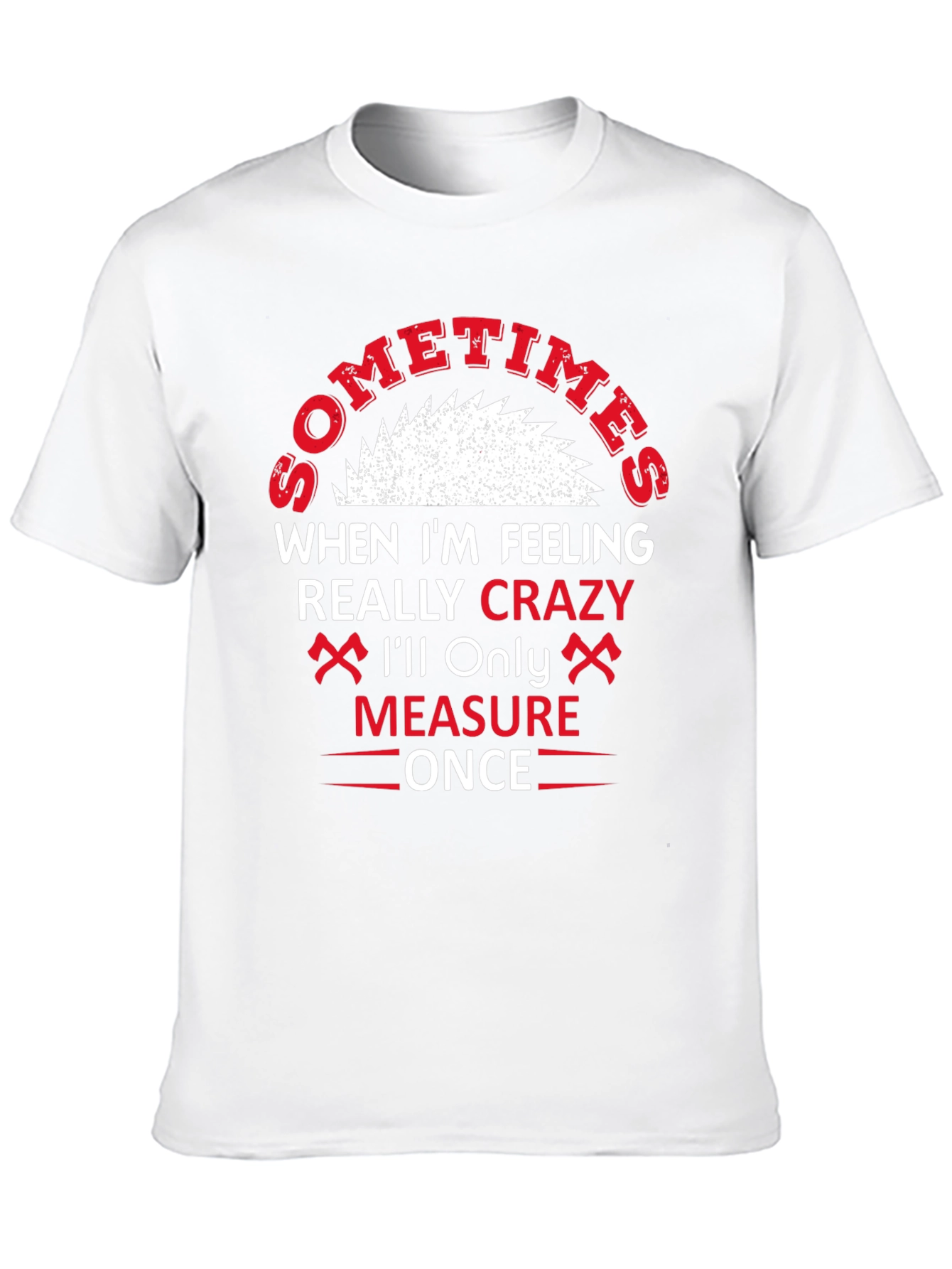 Crazy Crafter T-Shirt - Measure Once