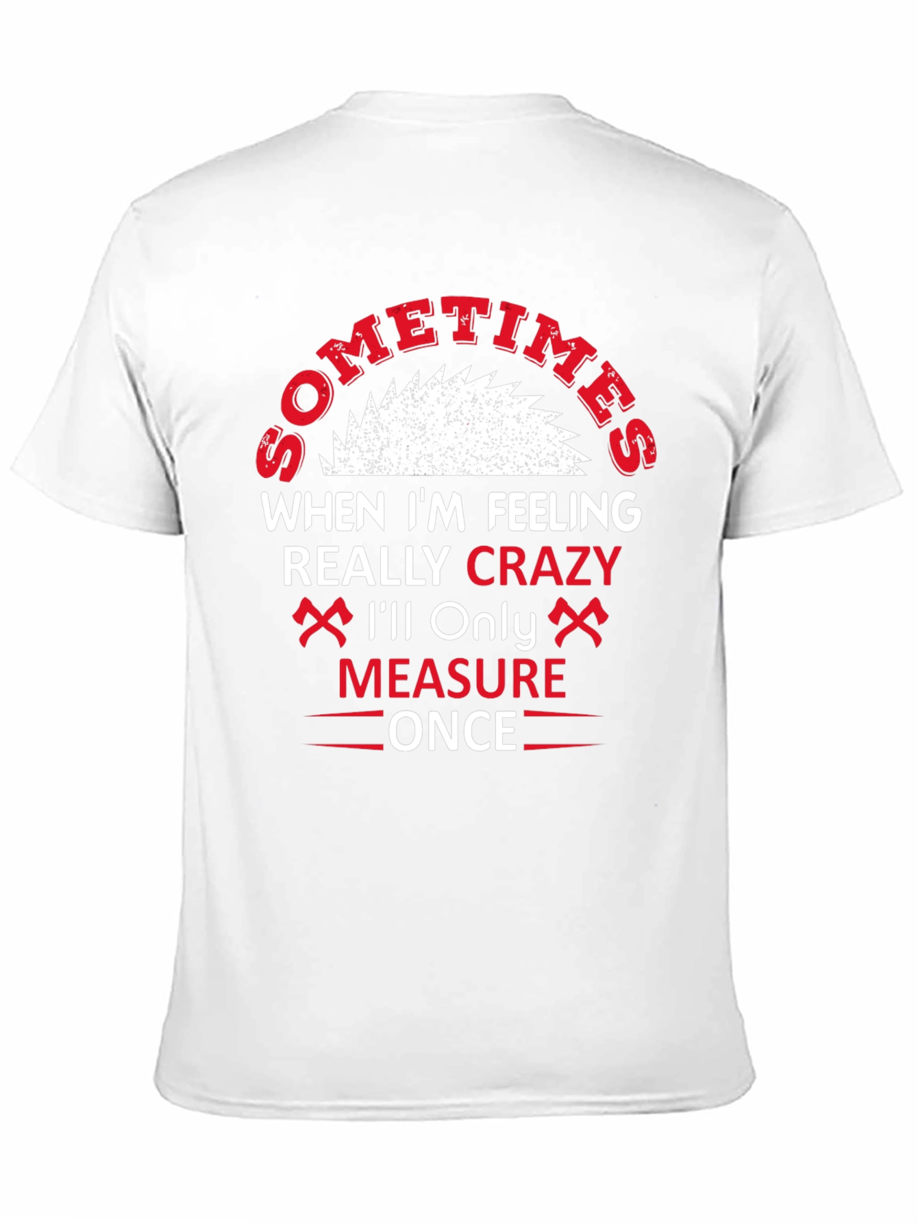 Crazy Crafter T-Shirt - Measure Once
