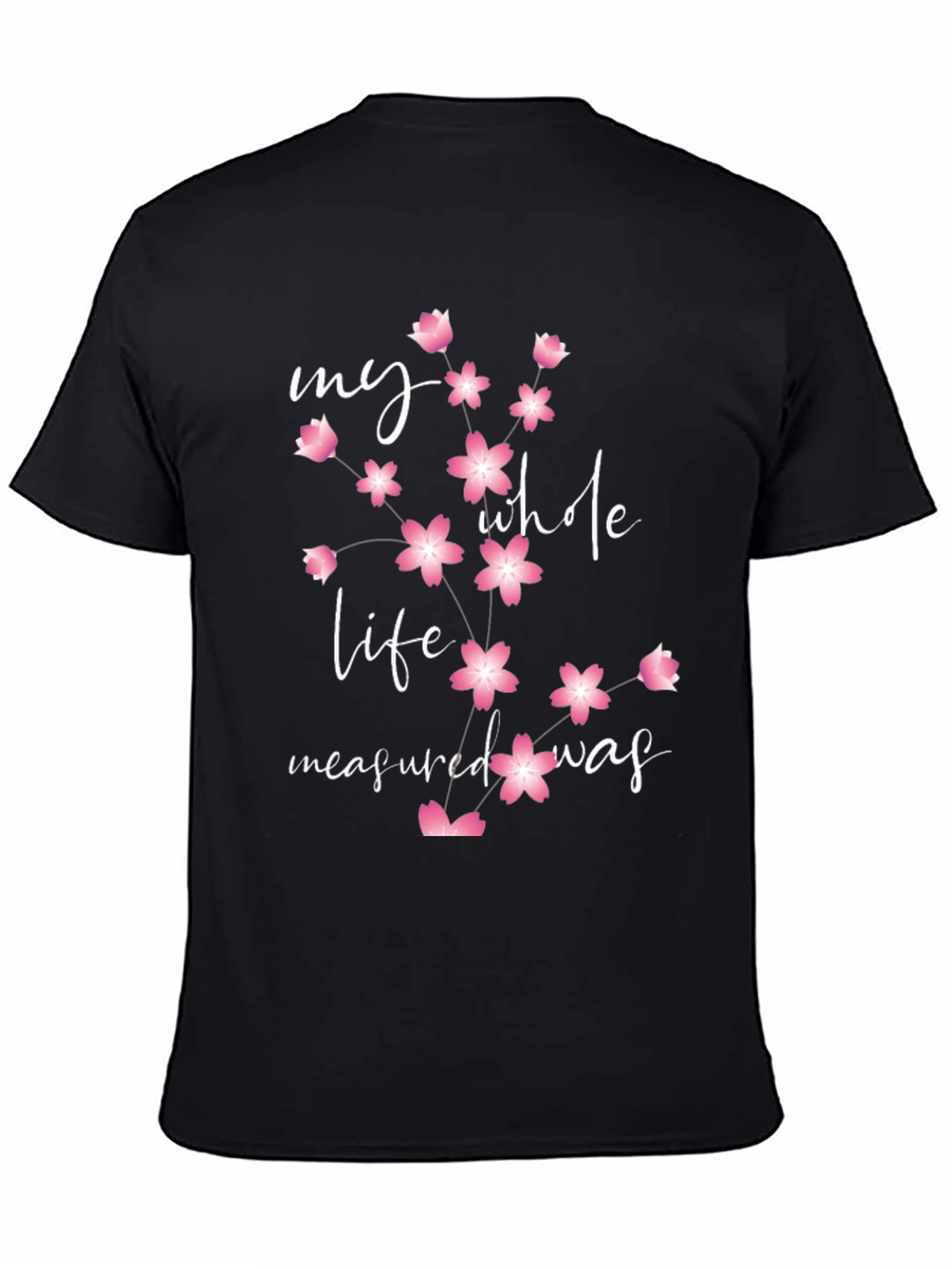 Floral My Whole Life Measured Was Black Tee