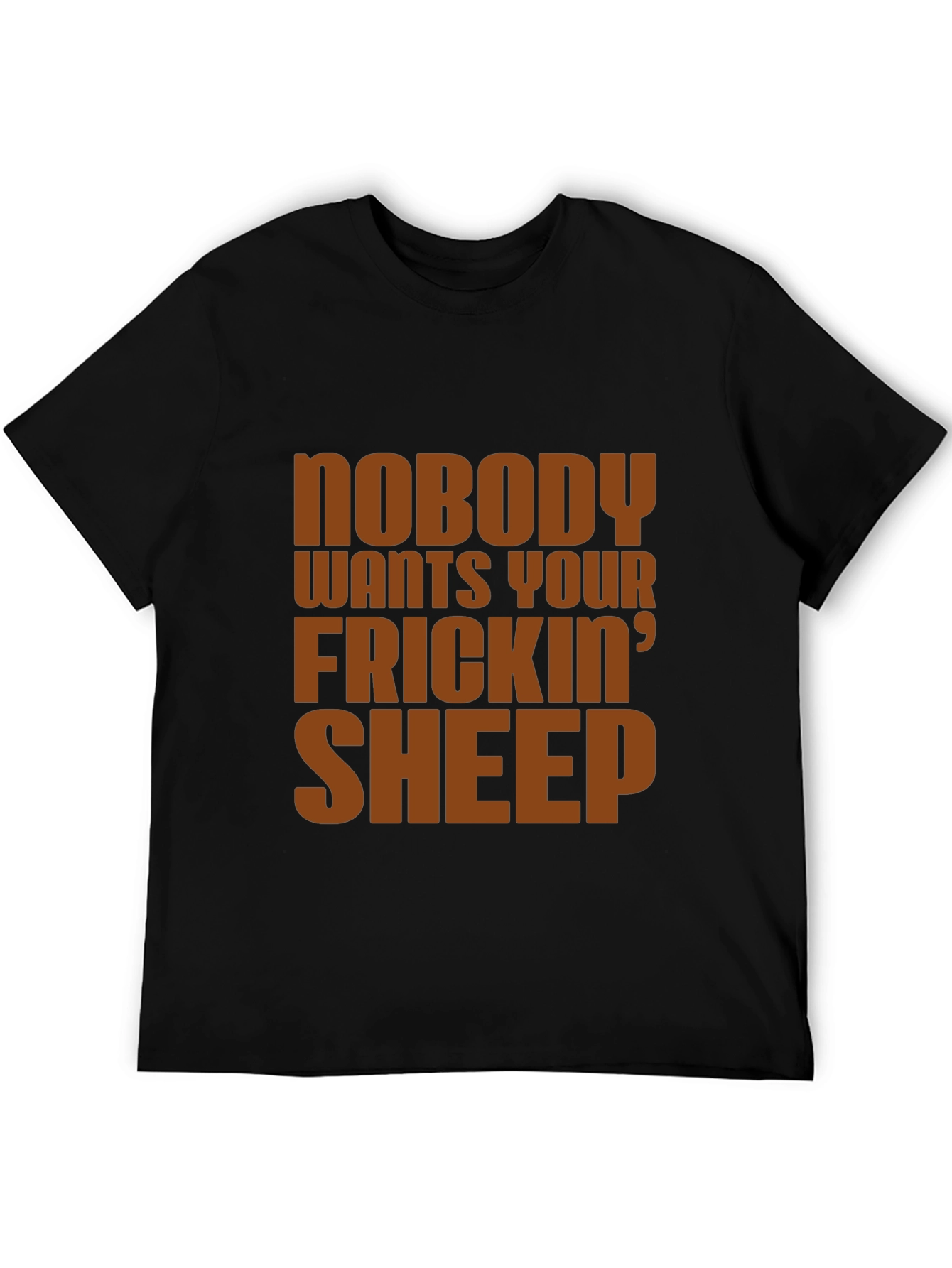 Nobody Wants Your Frickin Sheep T-Shirt