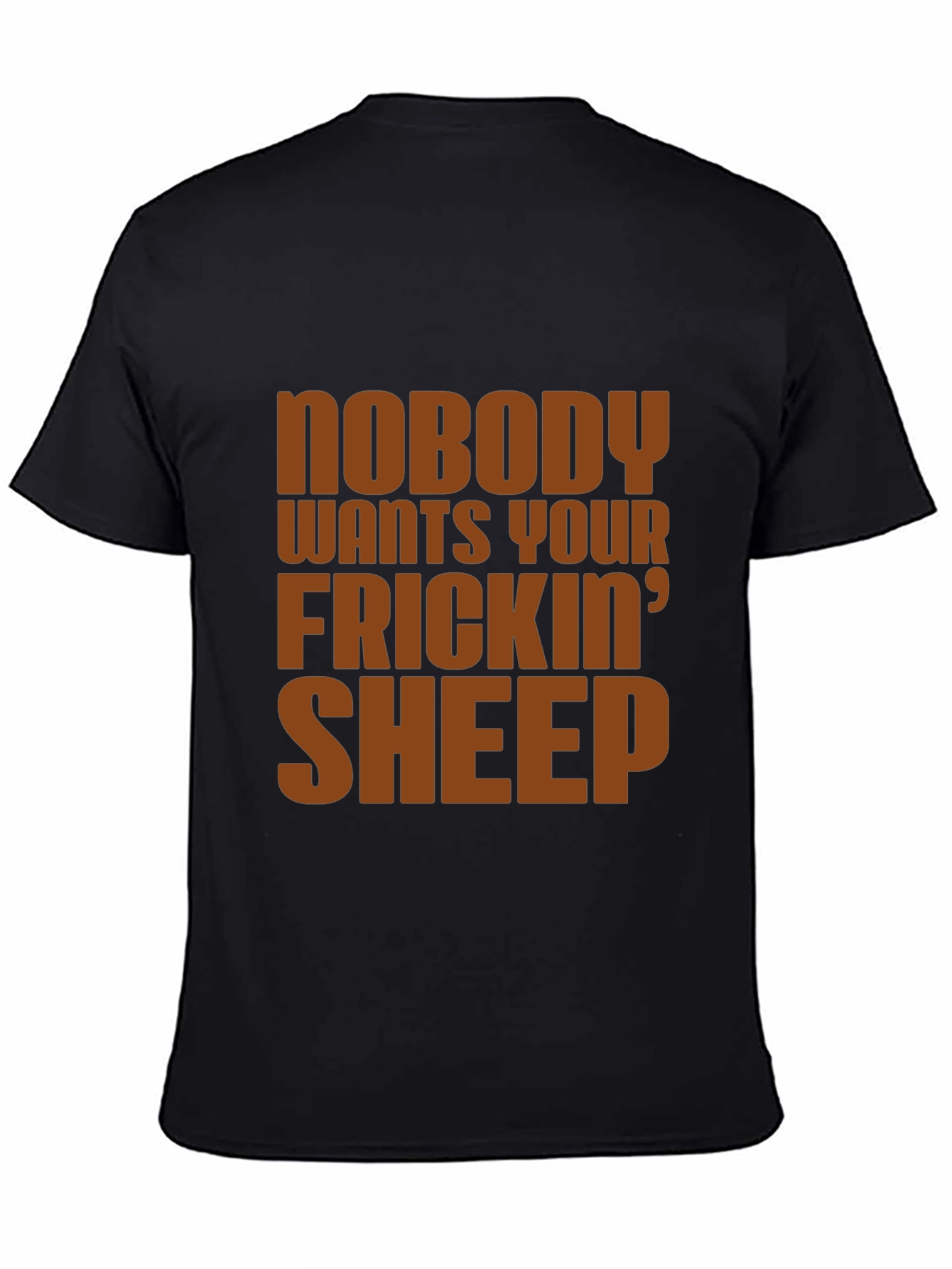 Nobody Wants Your Frickin Sheep T-Shirt