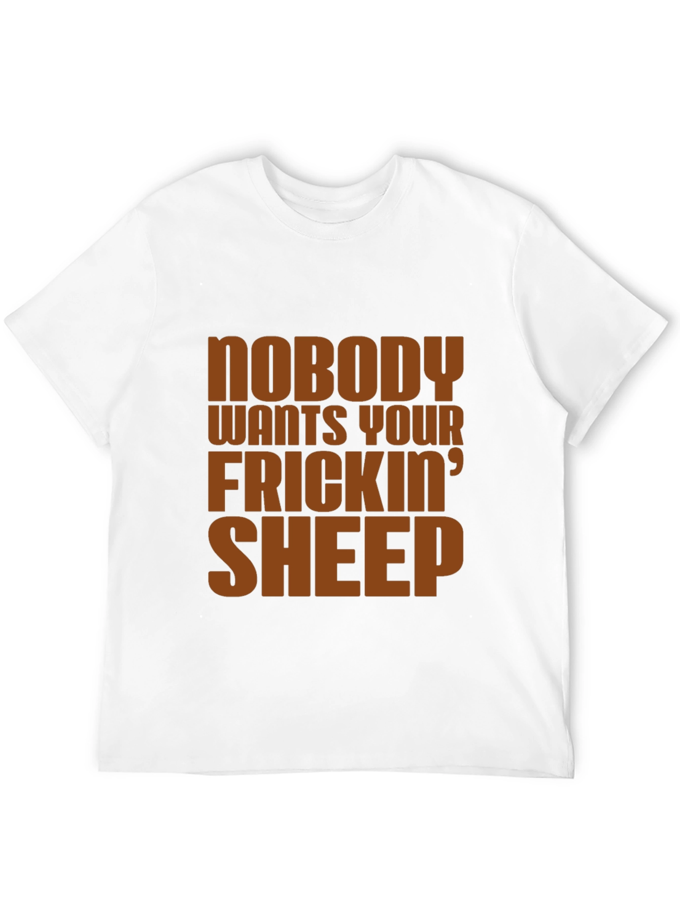 Nobody Wants Your Frickin Sheep T-Shirt