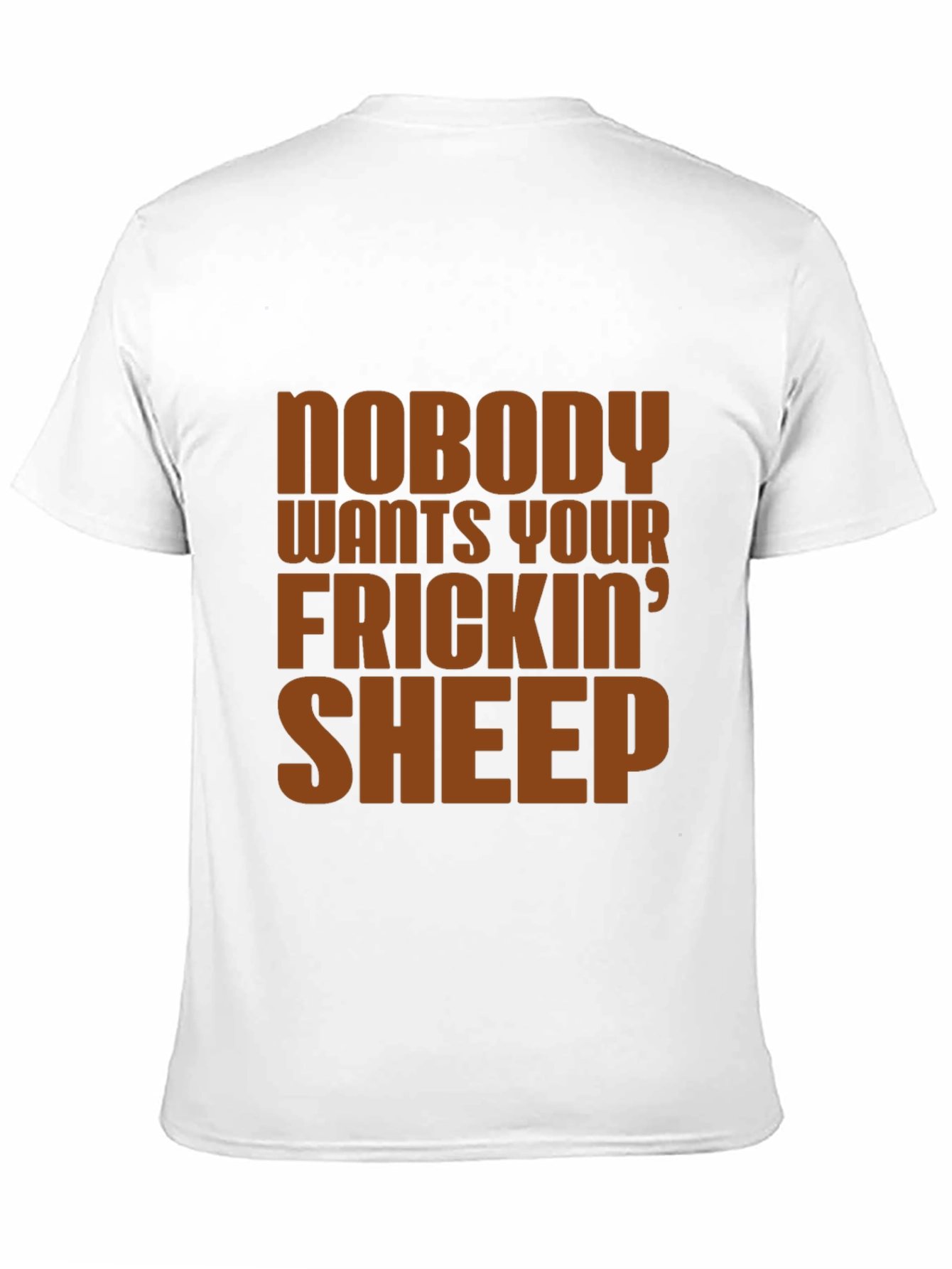 Nobody Wants Your Frickin Sheep T-Shirt
