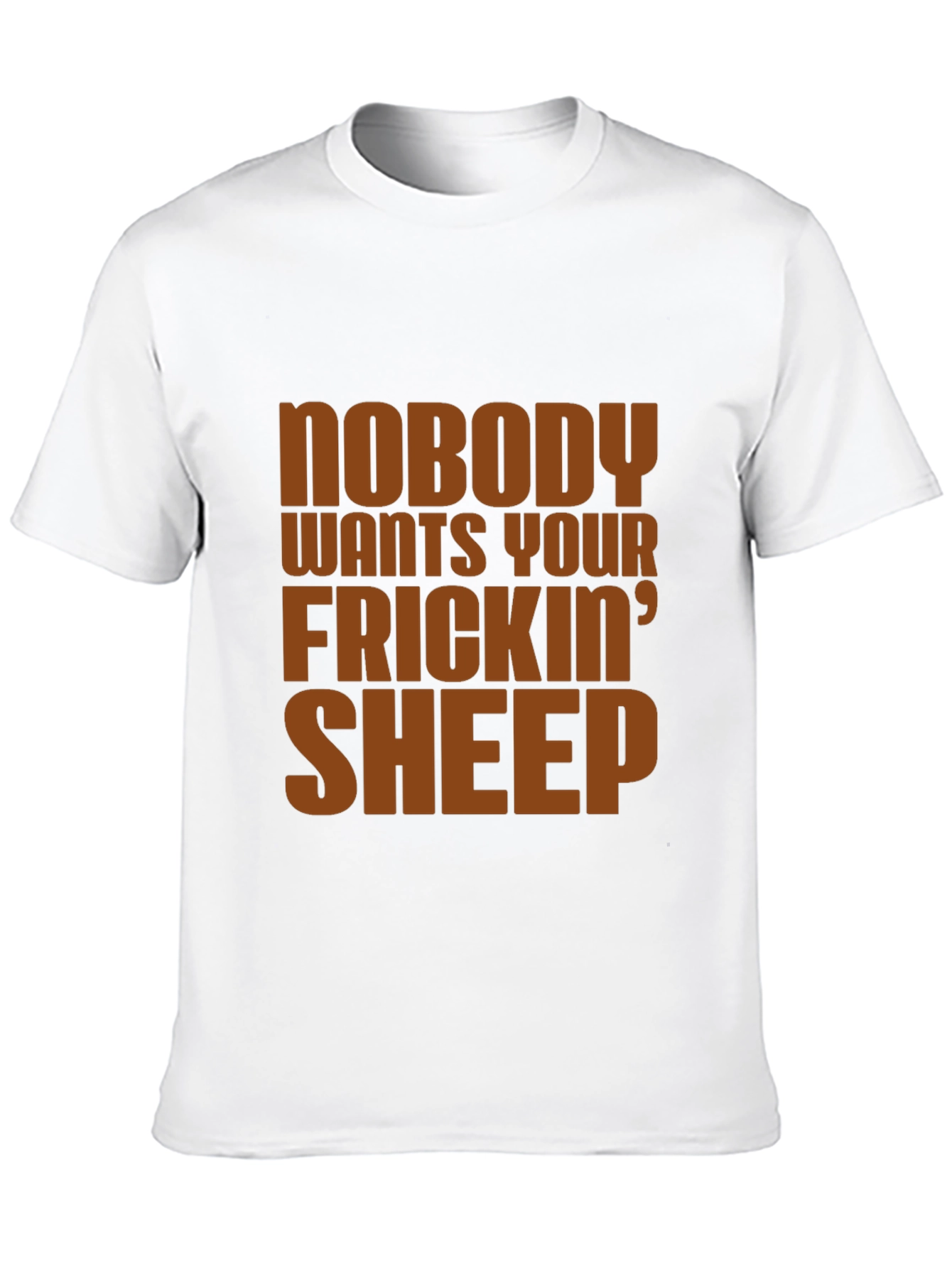 Nobody Wants Your Frickin Sheep T-Shirt