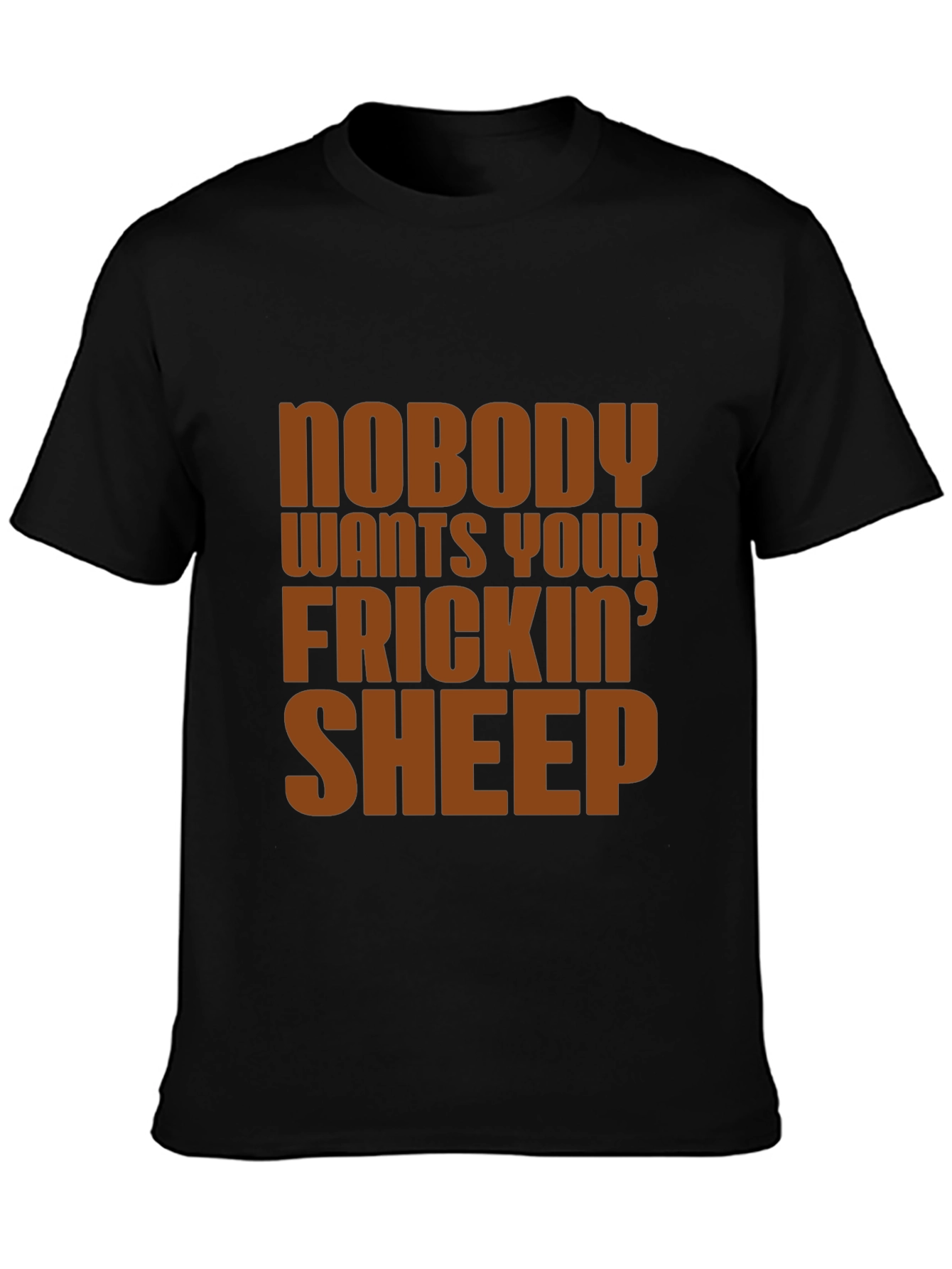 Nobody Wants Your Frickin Sheep T-Shirt