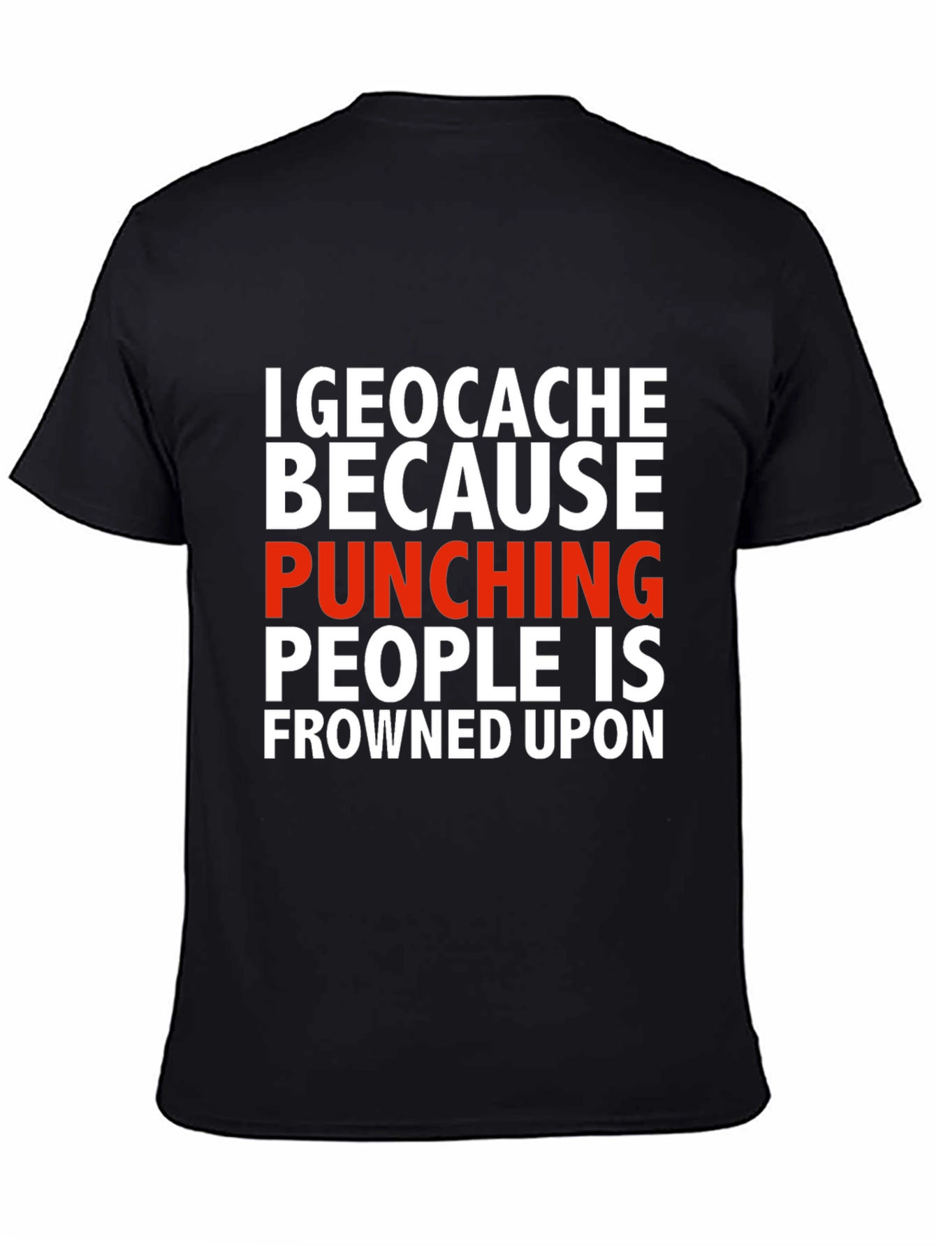 Geocache Because Punching People Funny T-Shirt