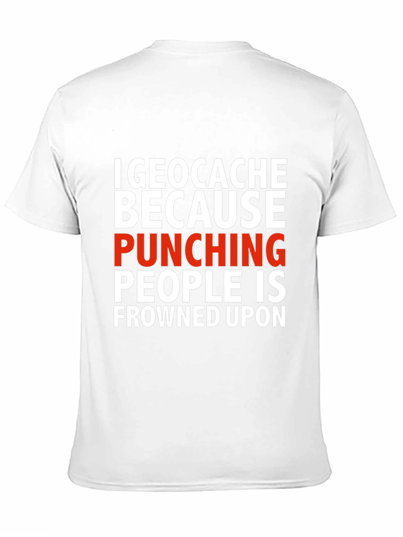 Geocache Because Punching People Funny T-Shirt