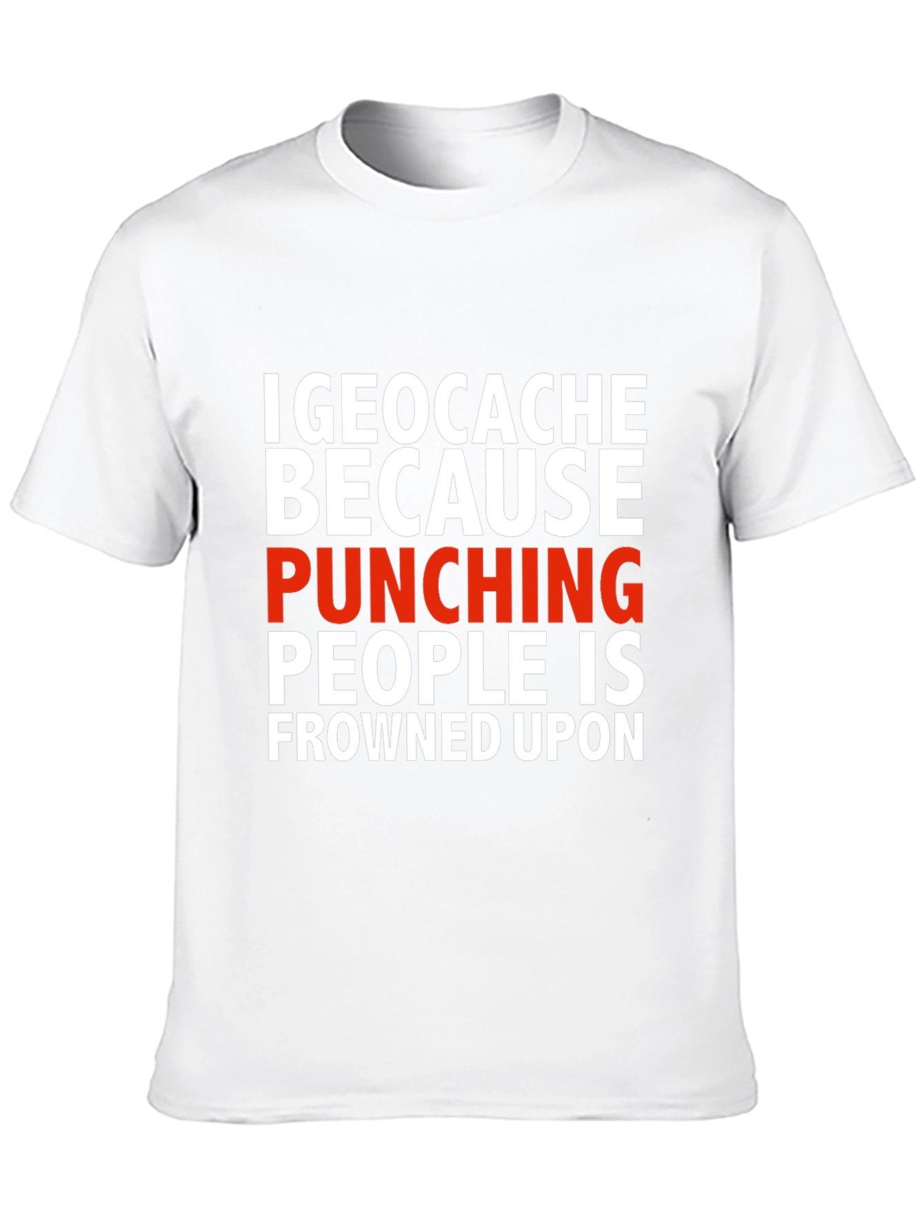 Geocache Because Punching People Funny T-Shirt
