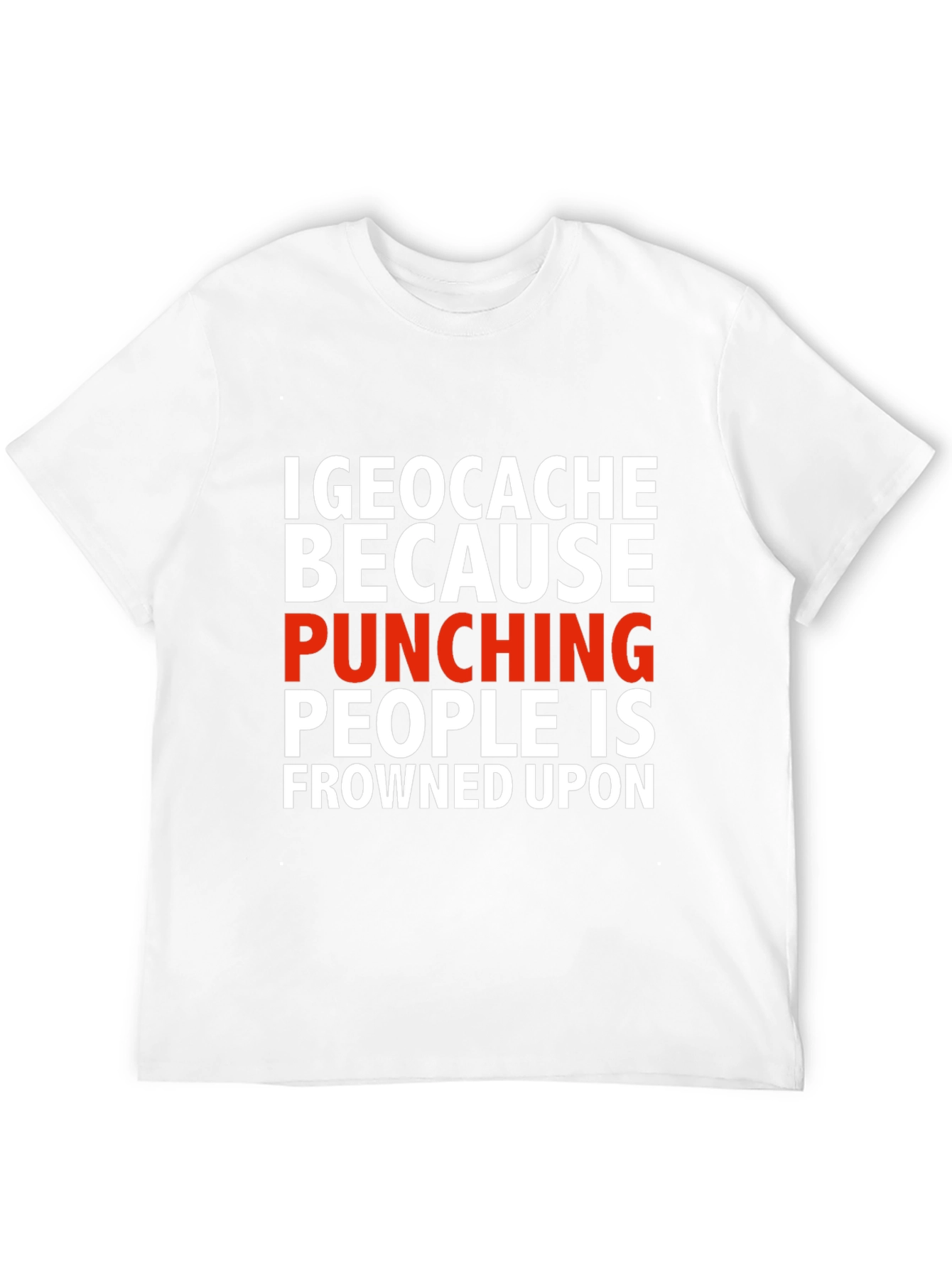 Geocache Because Punching People Funny T-Shirt