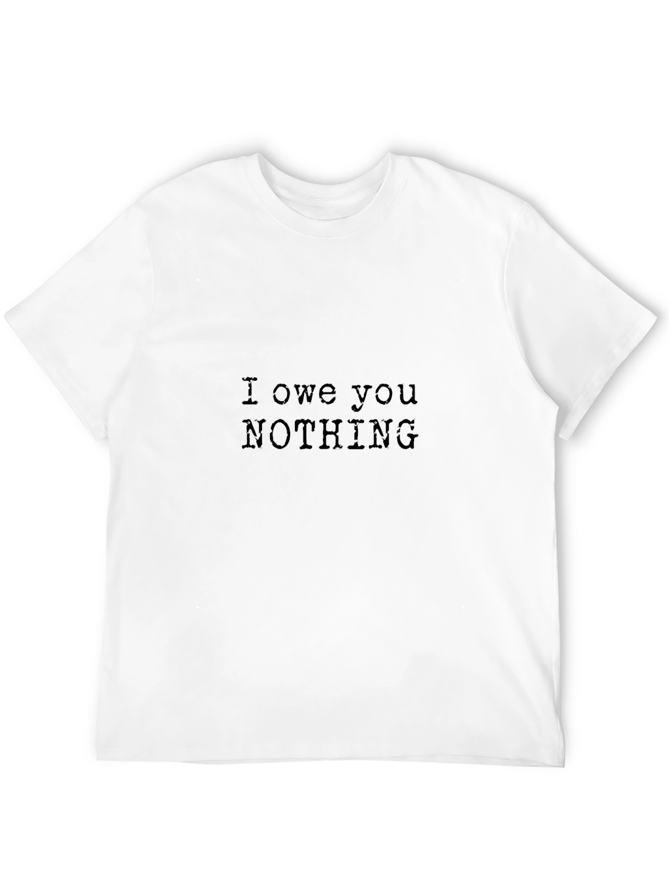 I Owe You Nothing - Graphic T-Shirt