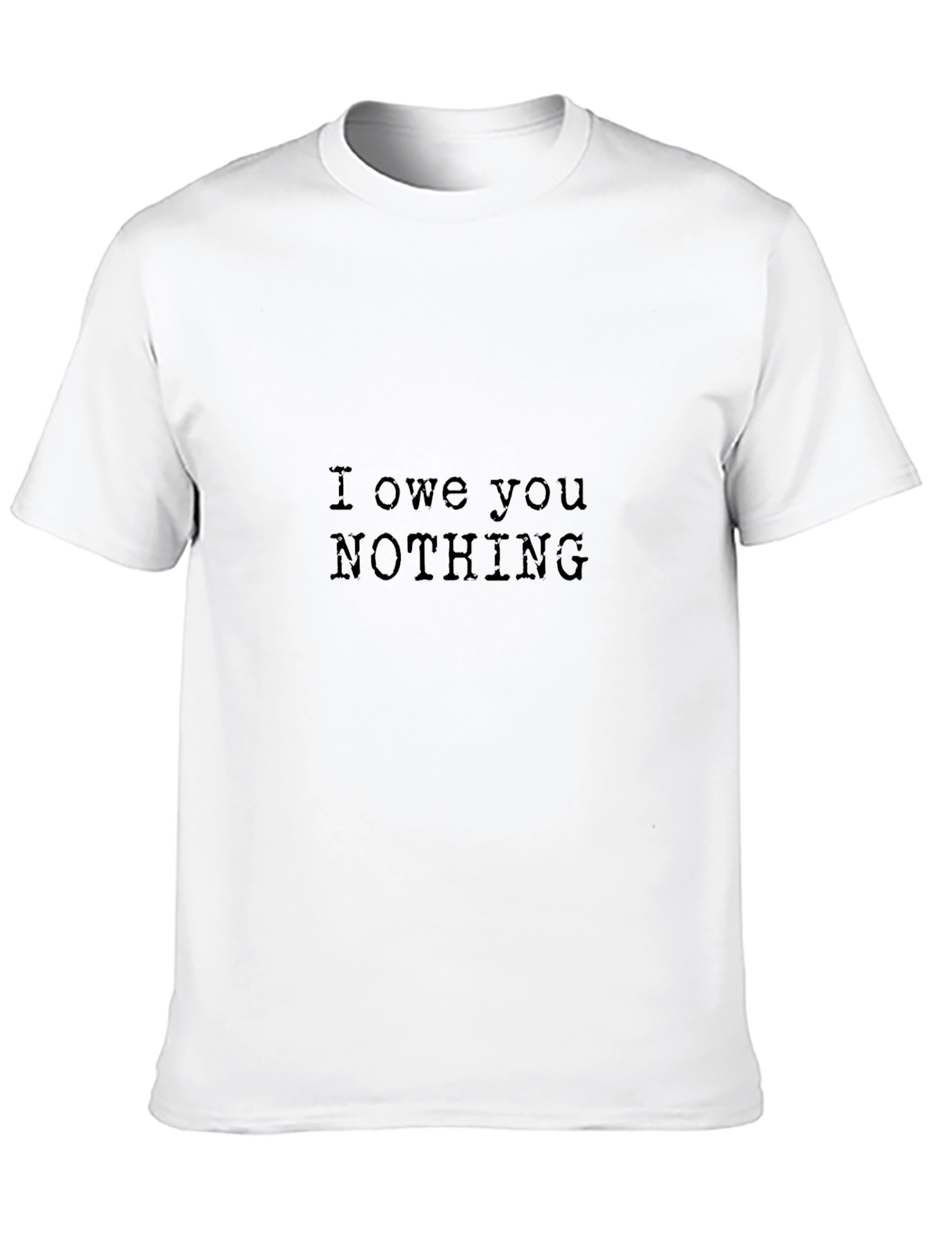 I Owe You Nothing - Graphic T-Shirt
