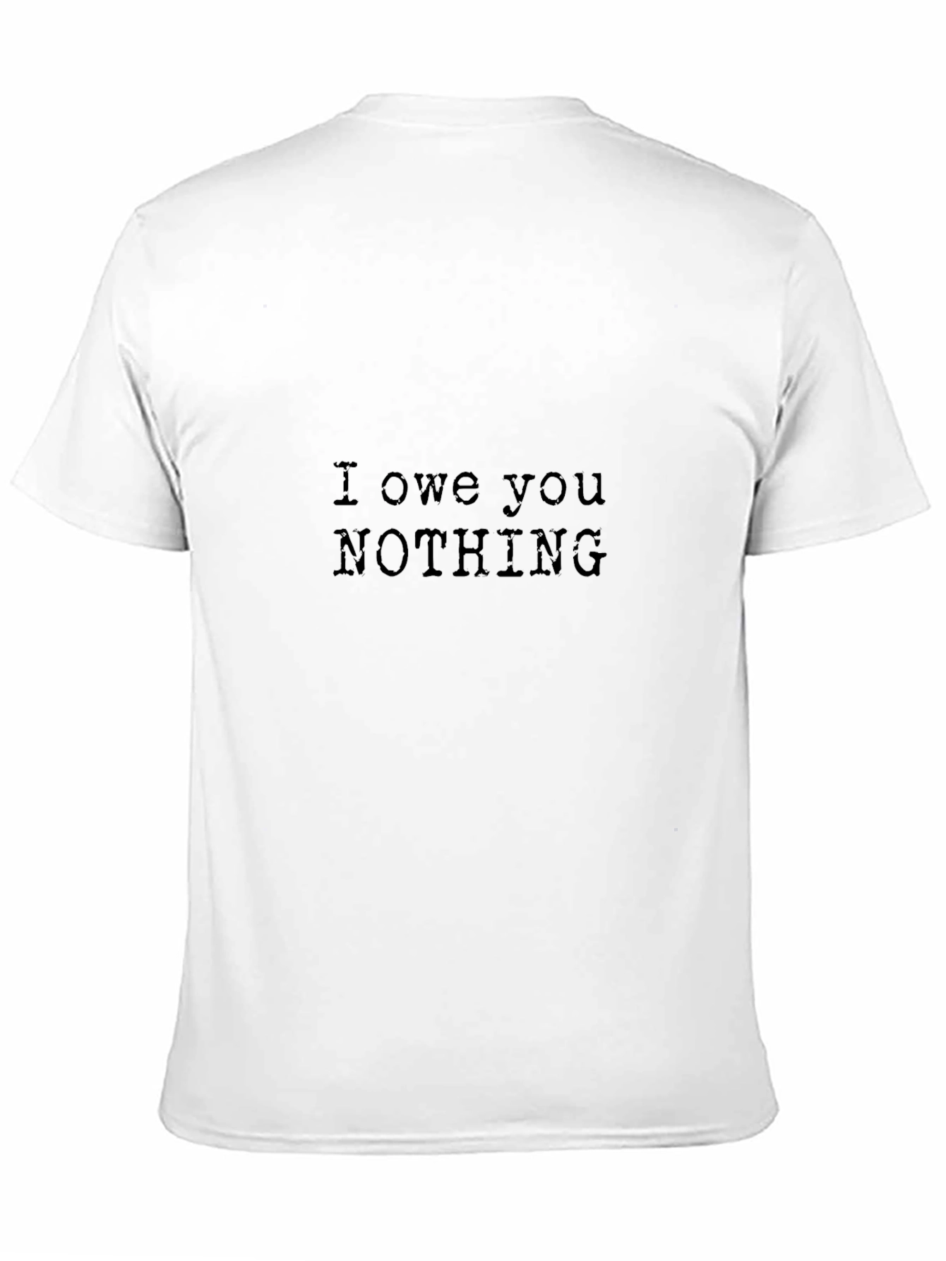 I Owe You Nothing - Graphic T-Shirt