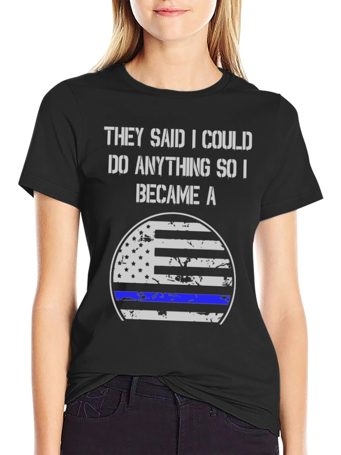 They Said I Could Do Anything Became A T-Shirt