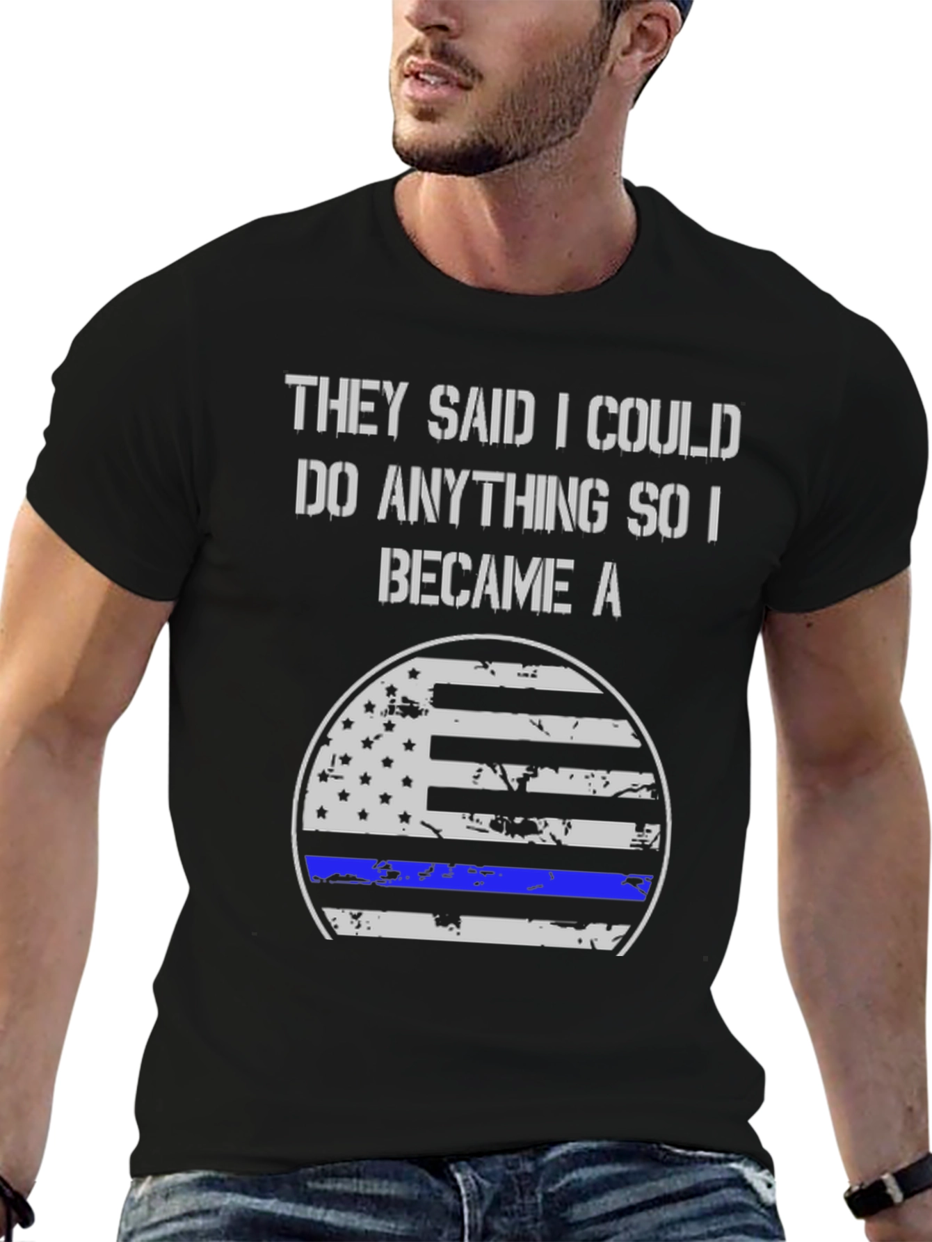They Said I Could Do Anything Became A T-Shirt
