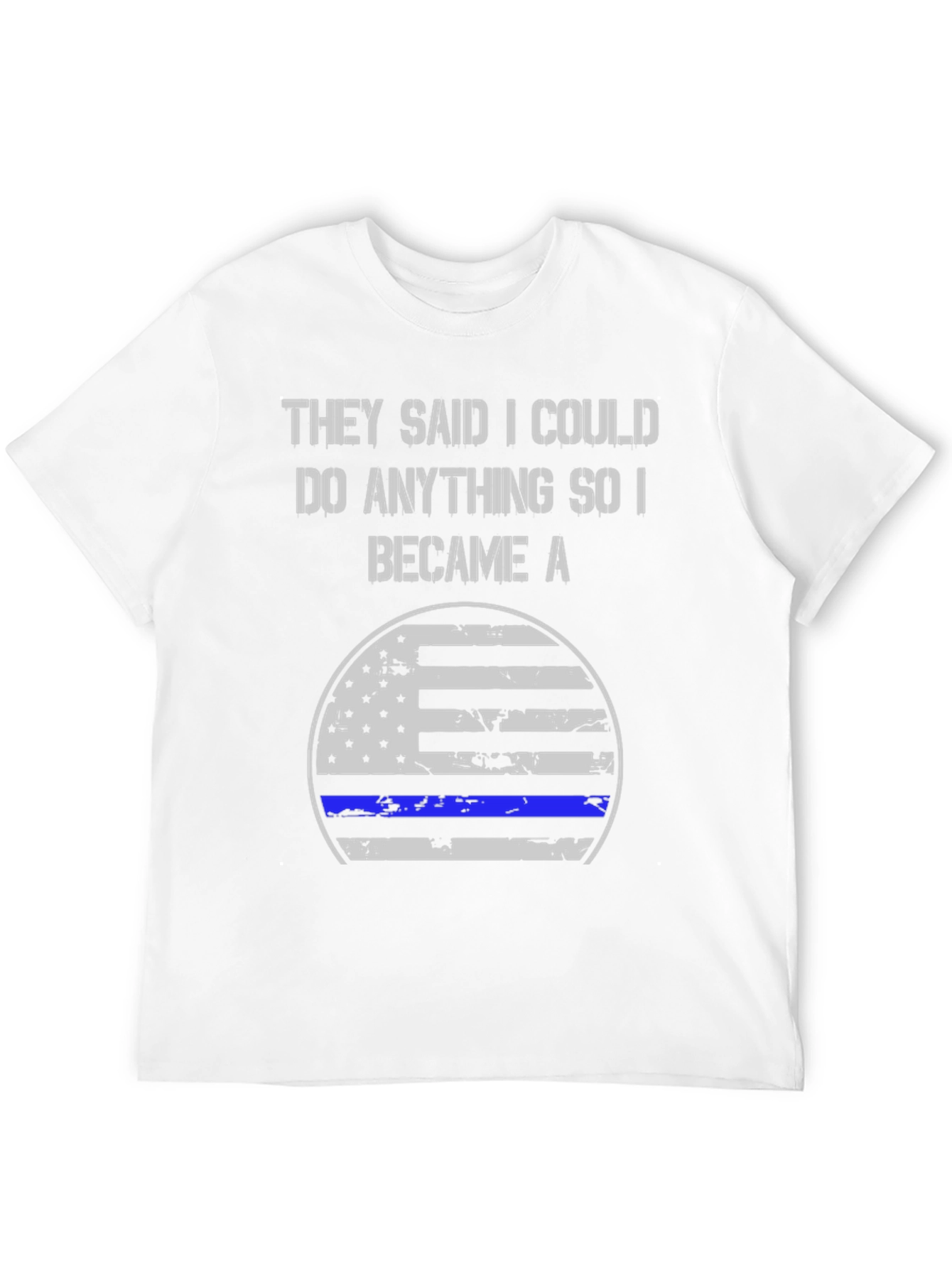 They Said I Could Do Anything Became A T-Shirt