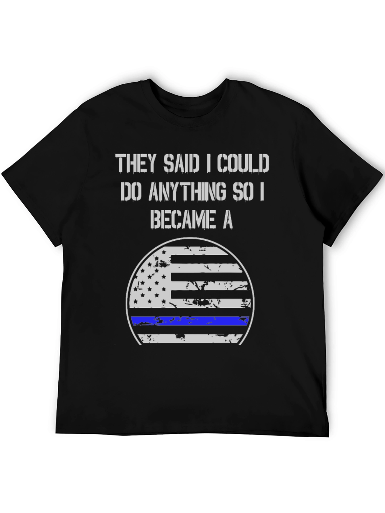 They Said I Could Do Anything Became A T-Shirt