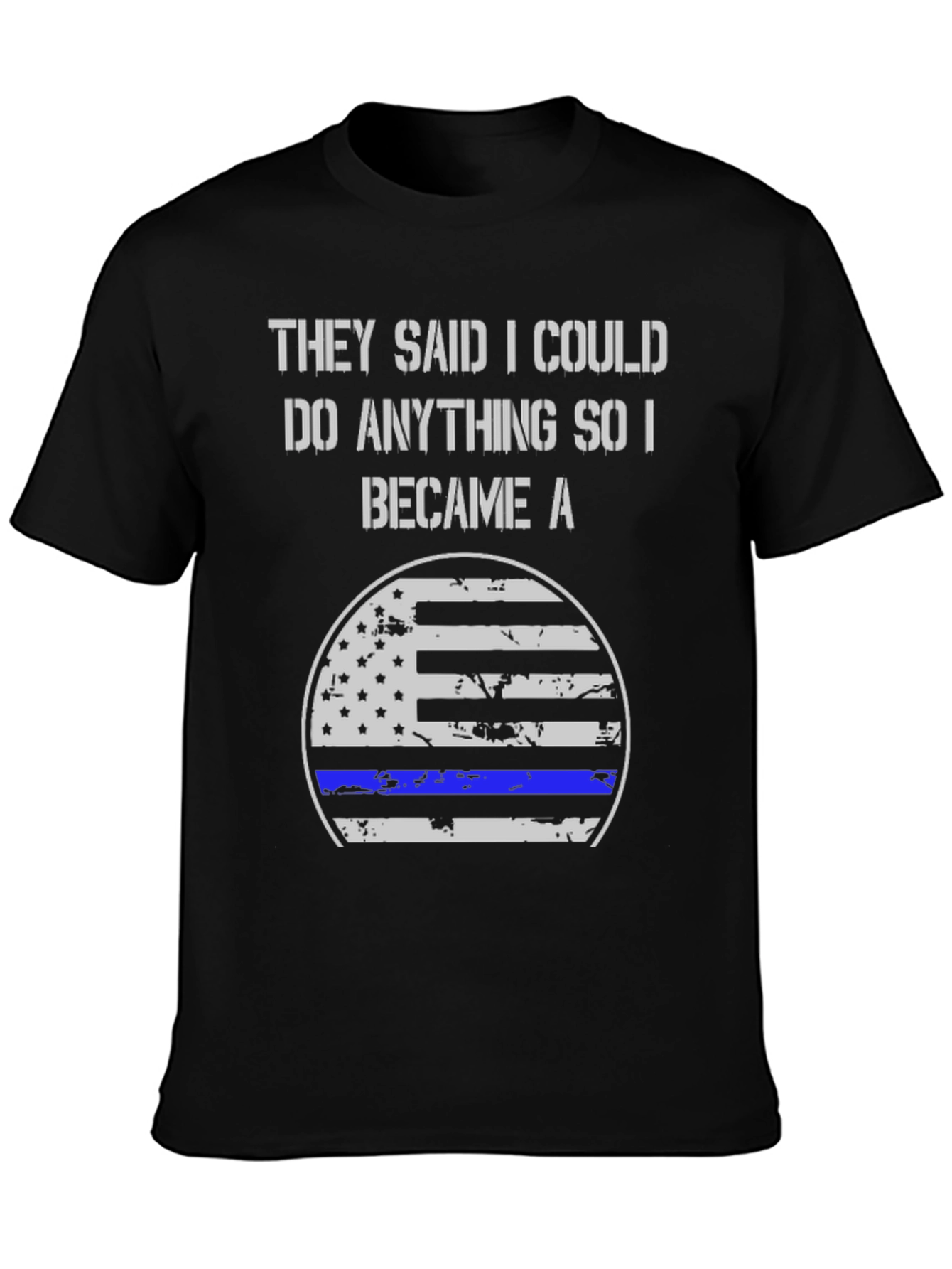 They Said I Could Do Anything Became A T-Shirt