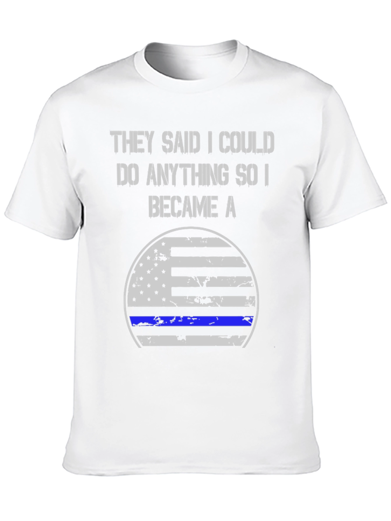 They Said I Could Do Anything Became A T-Shirt
