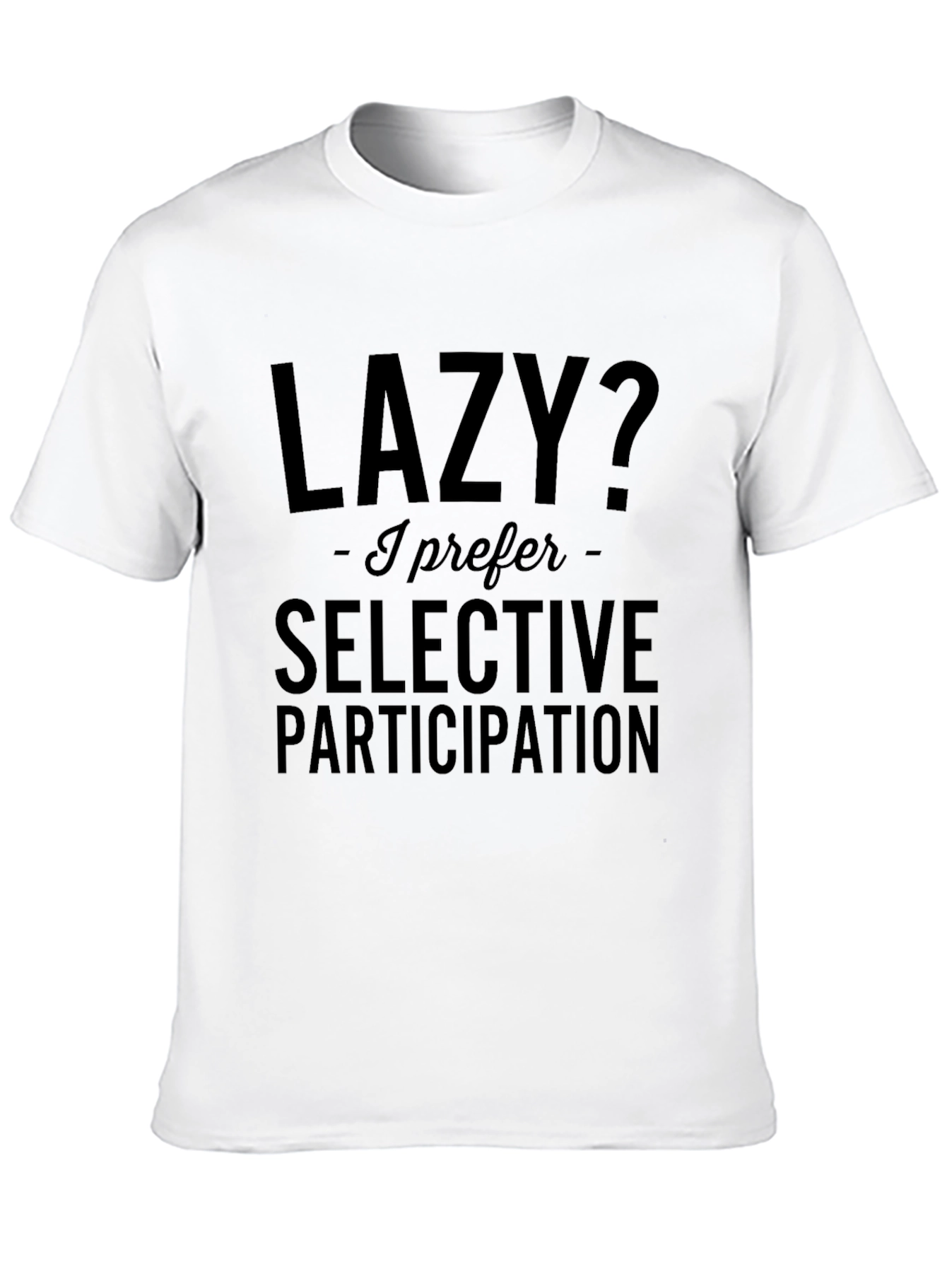 Lazy? Selective Participation T-Shirt